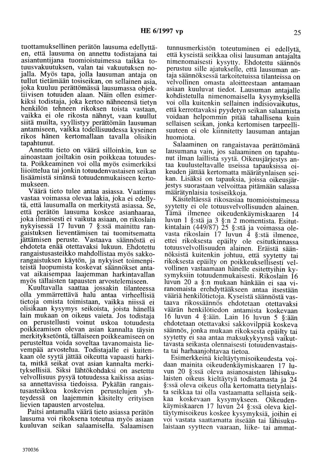 HE 6/1997 vp 25 tuottamuksellinen perätön lausuma edellyttäen, että lausuma on annettu todistajana tai asiantuntijana tuomioistuimessa taikka totuusvakuutuksen, valan tai vakuutuksen nojalla.