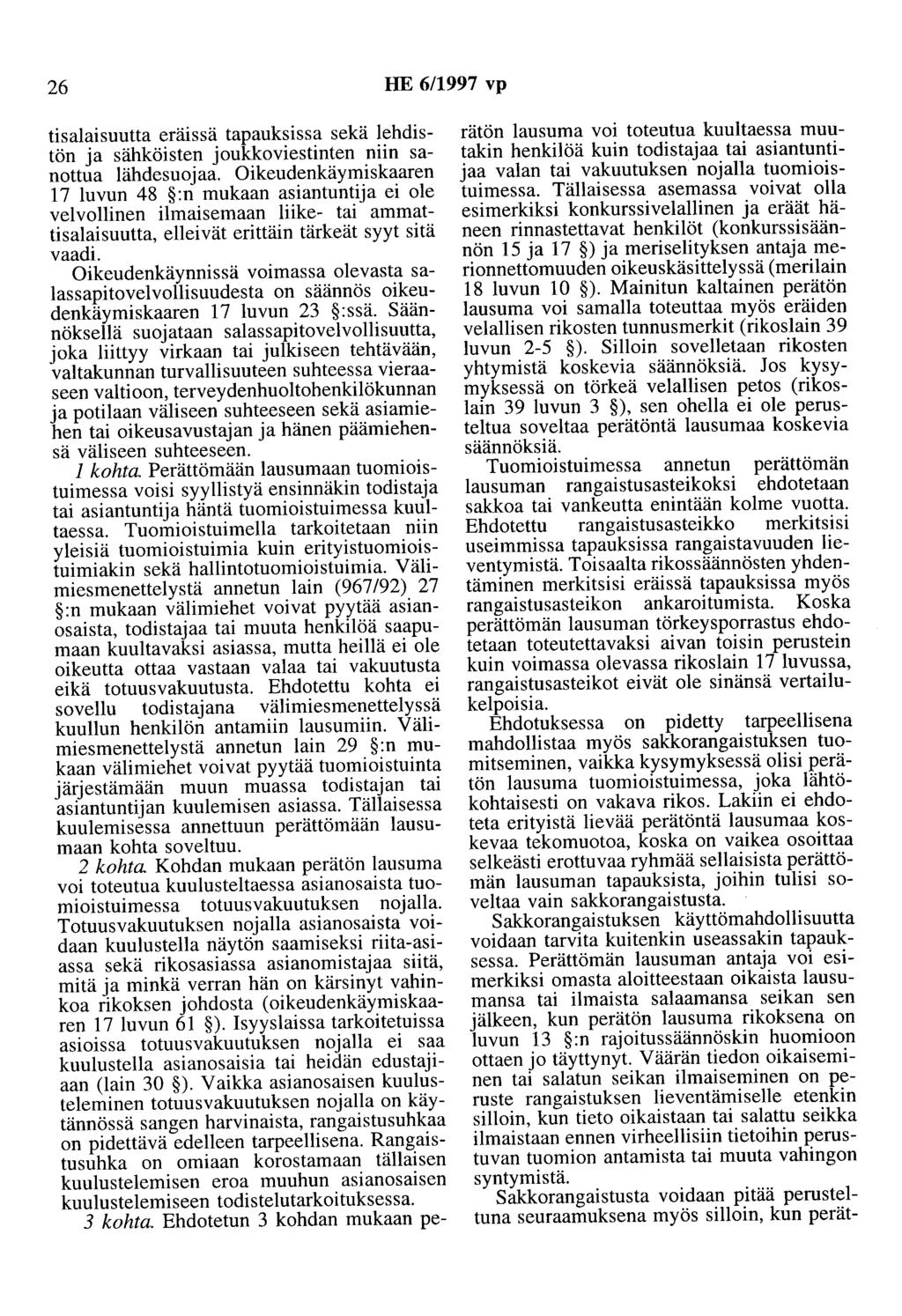 26 HE 6/1997 vp tisalaisuutta eräissä tapauksissa sekä lehdistön ja sähköisten joukkoviestinten niin sanottua lähdesuojaa.