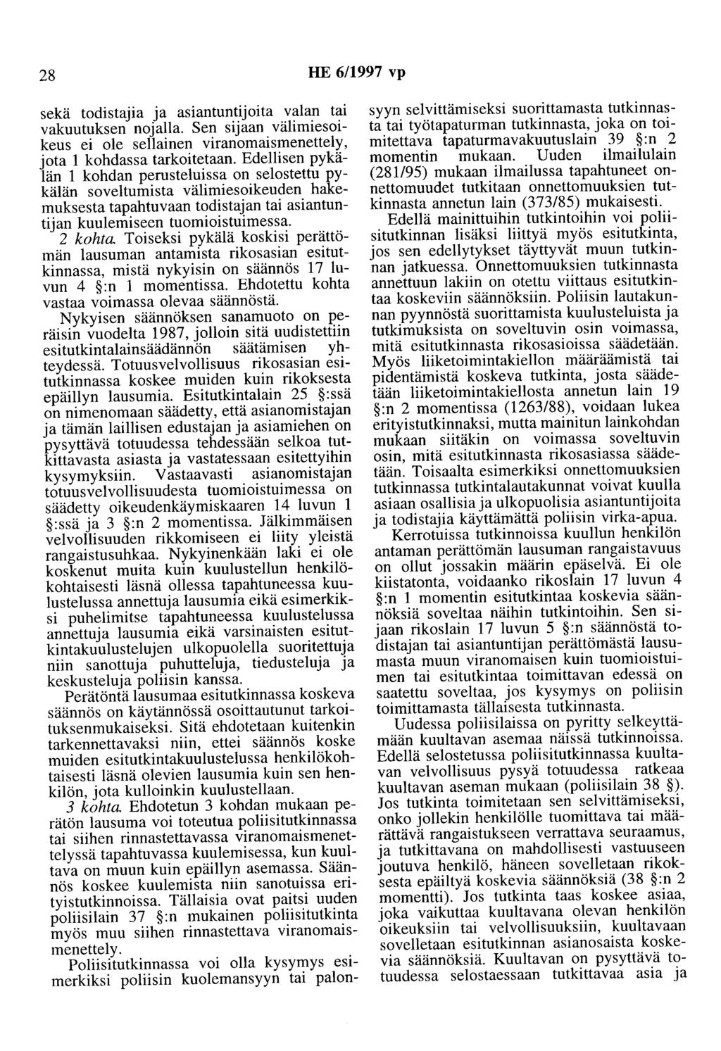 28 HE 6/1997 vp sekä todistajia ja asiantuntijoita valan tai vakuutuksen nojalla. Sen sijaan välimiesoikeus ei ole sellainen viranomaismenettely, jota 1 kohdassa tarkoitetaan.