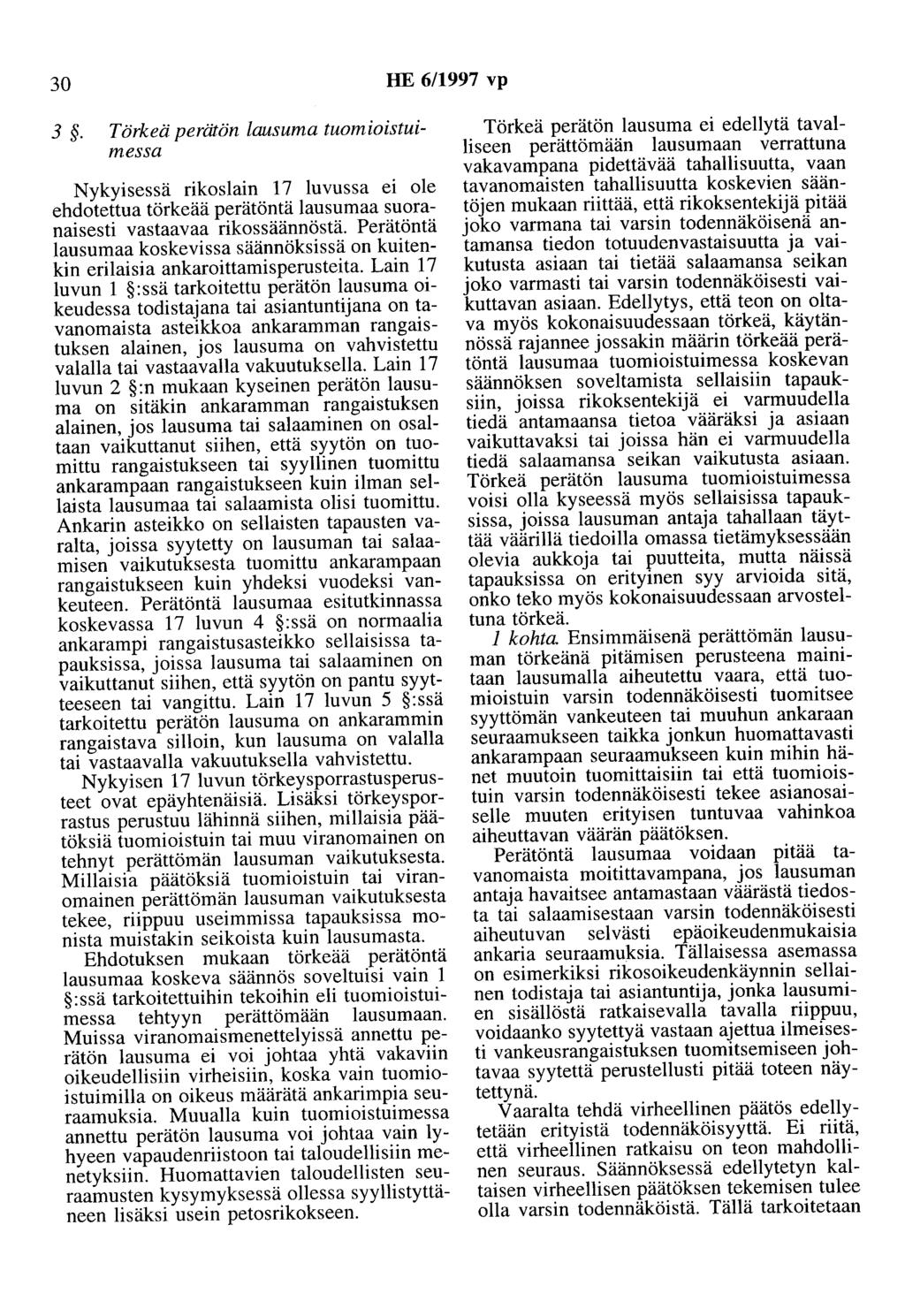 30 HE 6/1997 vp 3. Törkeä perätön lausuma tuomioistuimessa Nykyisessä rikoslain 17 luvussa ei ole ehdotettua törkeää perätöntä lausumaa suoranaisesti vastaavaa rikossäännöstä.