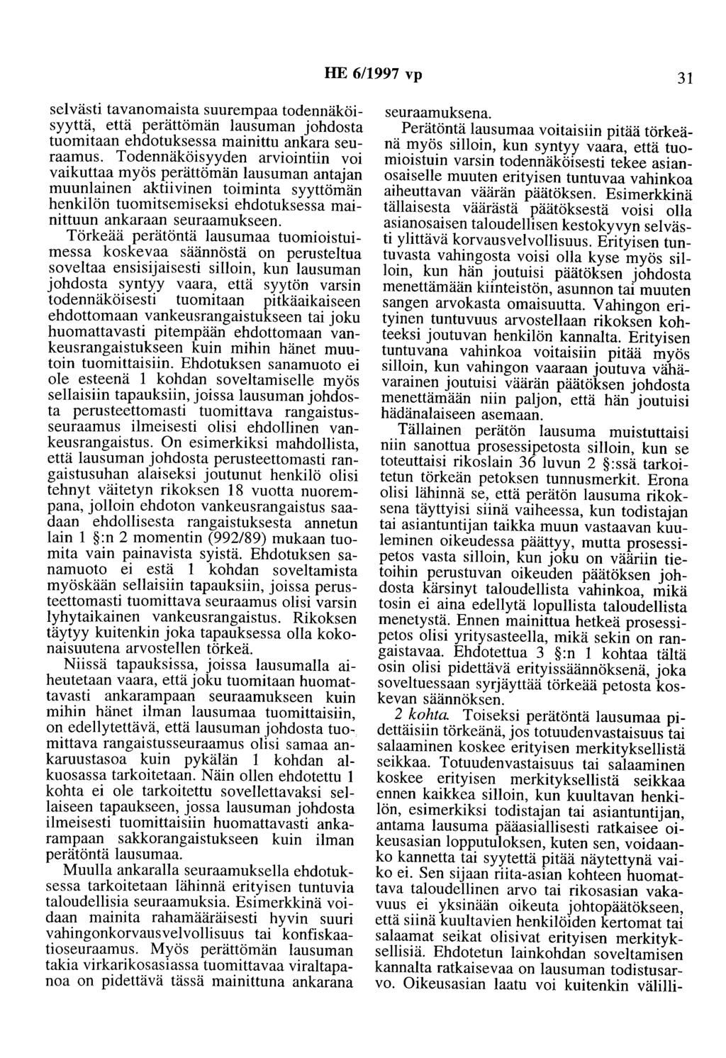 HE 6/1997 vp 31 selvästi tavanomaista suurempaa todennäköisyyttä, että perättömän lausuman johdosta tuomitaan ehdotuksessa mainittu ankara seuraamus.