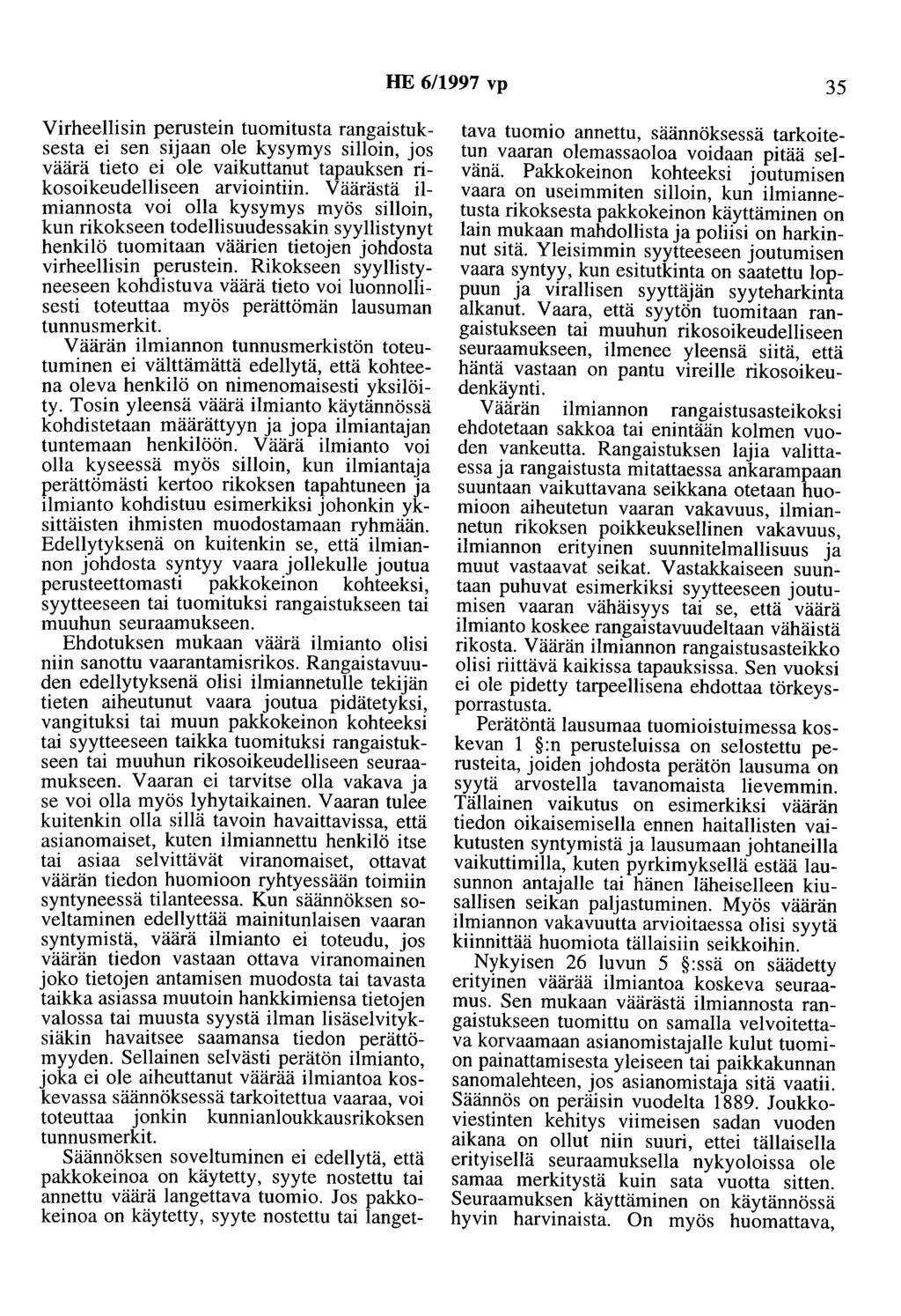 HE 6/1997 vp 35 Virheeliisin perustein tuomitusta rangaistuksesta ei sen sijaan ole kysymys silloin, jos väärä tieto ei ole vaikuttanut tapauksen rikosoikeudelliseen arviointiin.