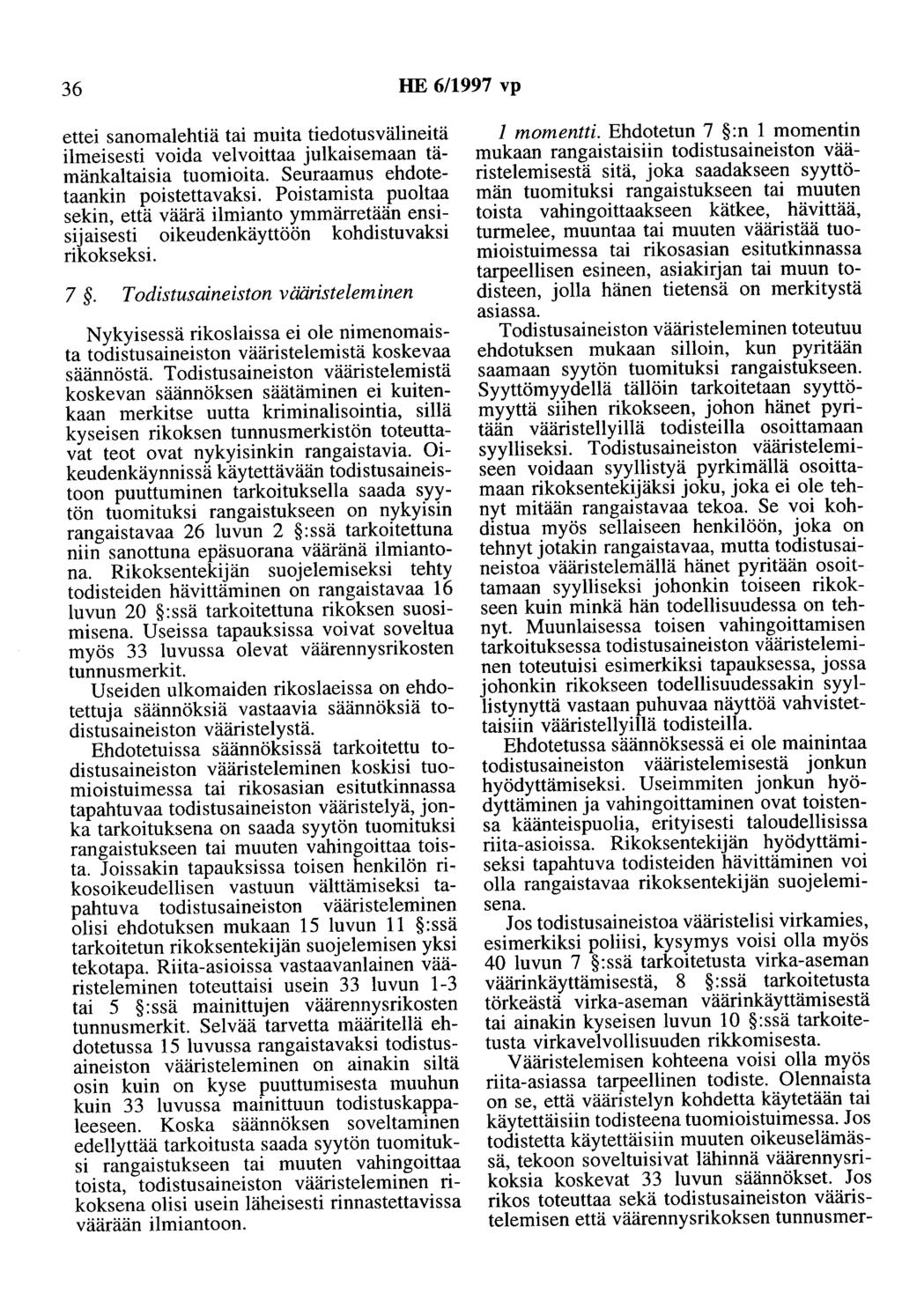 36 HE 6/1997 vp ettei sanomalehtiä tai muita tiedotusvälineitä ilmeisesti voida velvoittaa julkaisemaan tämänkaltaisia tuomioita. Seuraamus ehdotetaankin poistettavaksi.