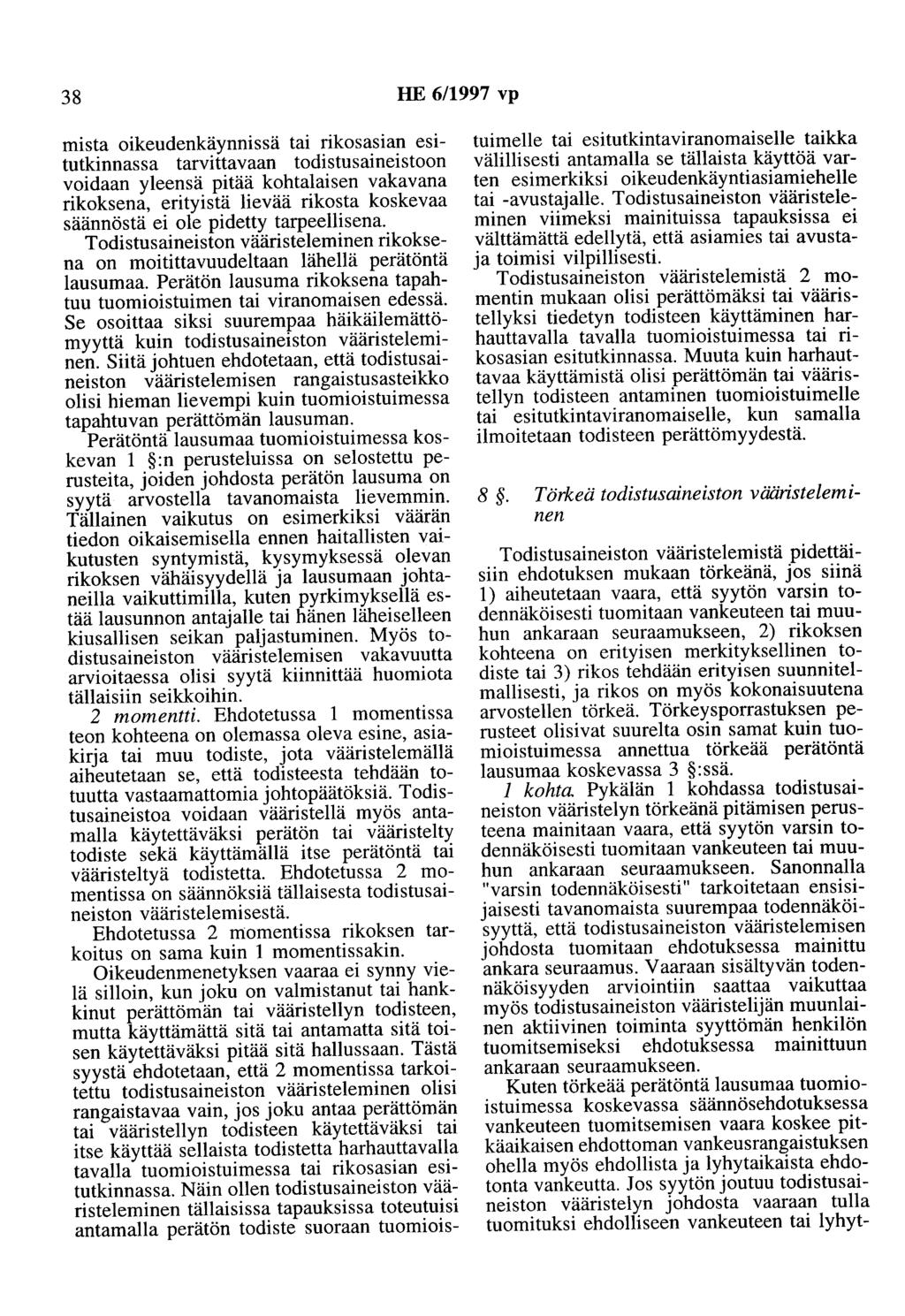 38 HE 6/1997 vp mista oikeudenkäynnissä tai rikosasian esitutkinnassa tarvittavaan todistusaineistoon voidaan yleensä pitää kohtalaisen vakavana rikoksena, erityistä lievää rikosta koskevaa säännöstä