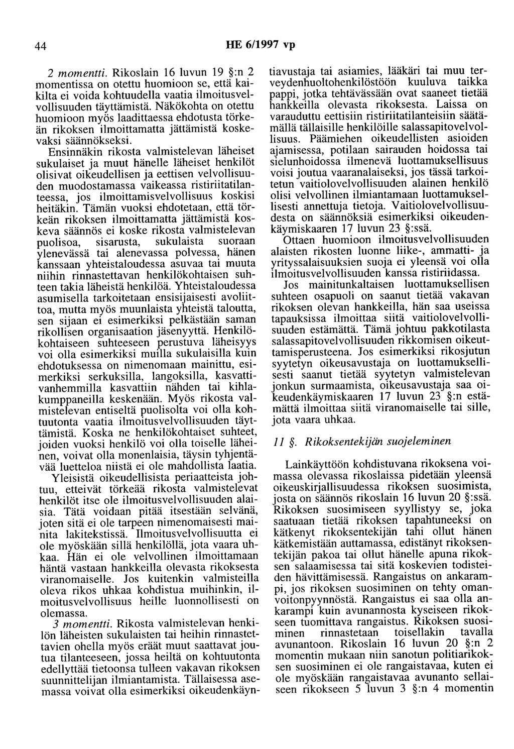 44 HE 6/1997 vp 2 momentti. Rikoslain 16 luvun 19 :n 2 momentissa on otettu huomioon se, että kaikilta ei voida kohtuudella vaatia ilmoitusvelvollisuuden täyttämistä.