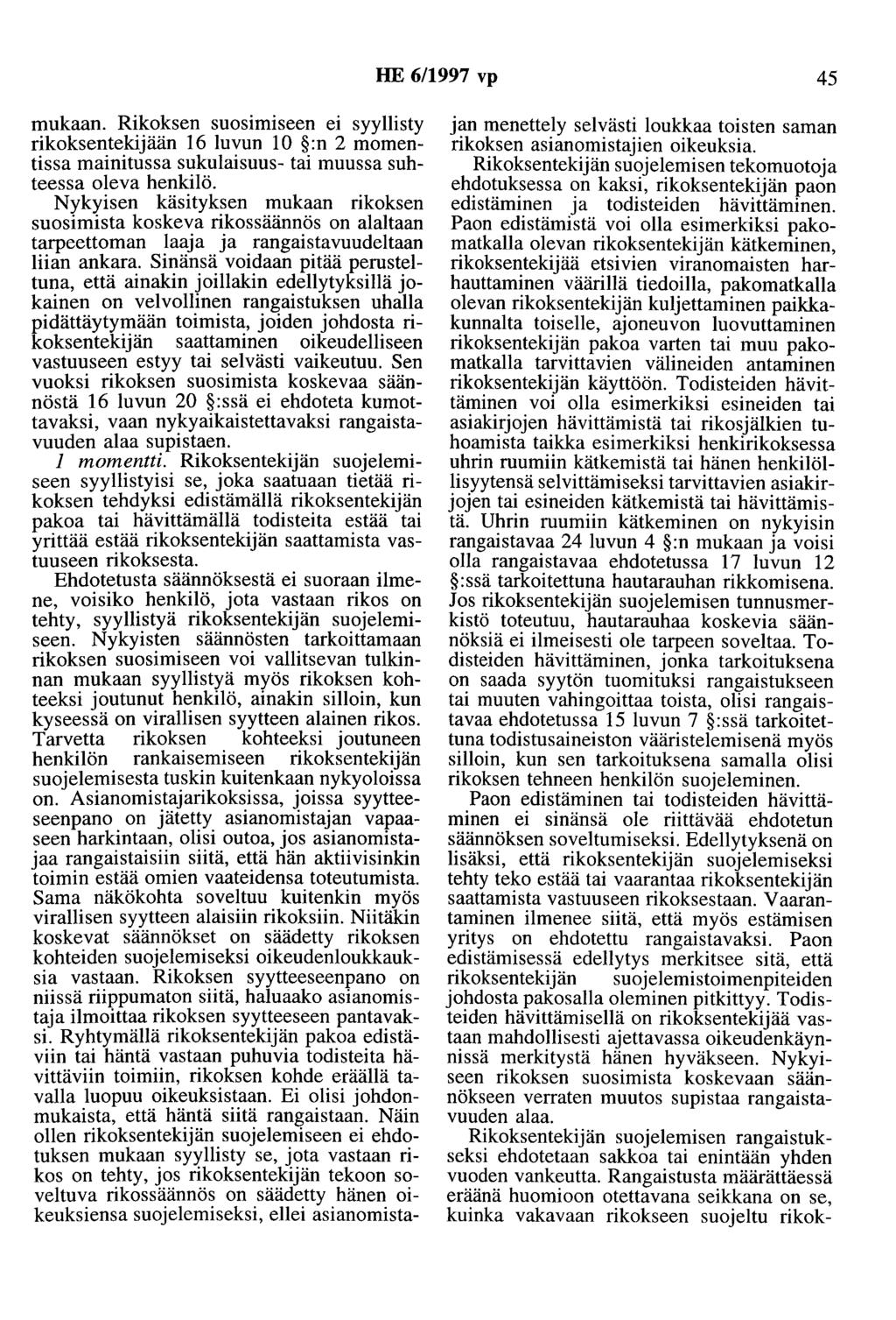 HE 6/1997 vp 45 mukaan. Rikoksen suos1m1seen ei syyllisty rikoksentekijään 16 luvun 10 :n 2 momentissa mainitussa sukulaisuus- tai muussa suhteessa oleva henkilö.