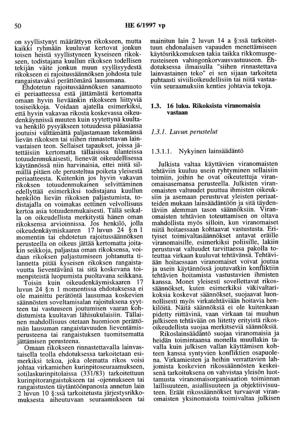 50 HE 6/1997 vp on syyllistynyt määrättyyn rikokseen, mutta kaikki ryhmään kuuluvat kertovat jonkun toisen heistä syyllistyneen kyseiseen rikokseen, todistajana kuullun rikoksen todellisen tekijän