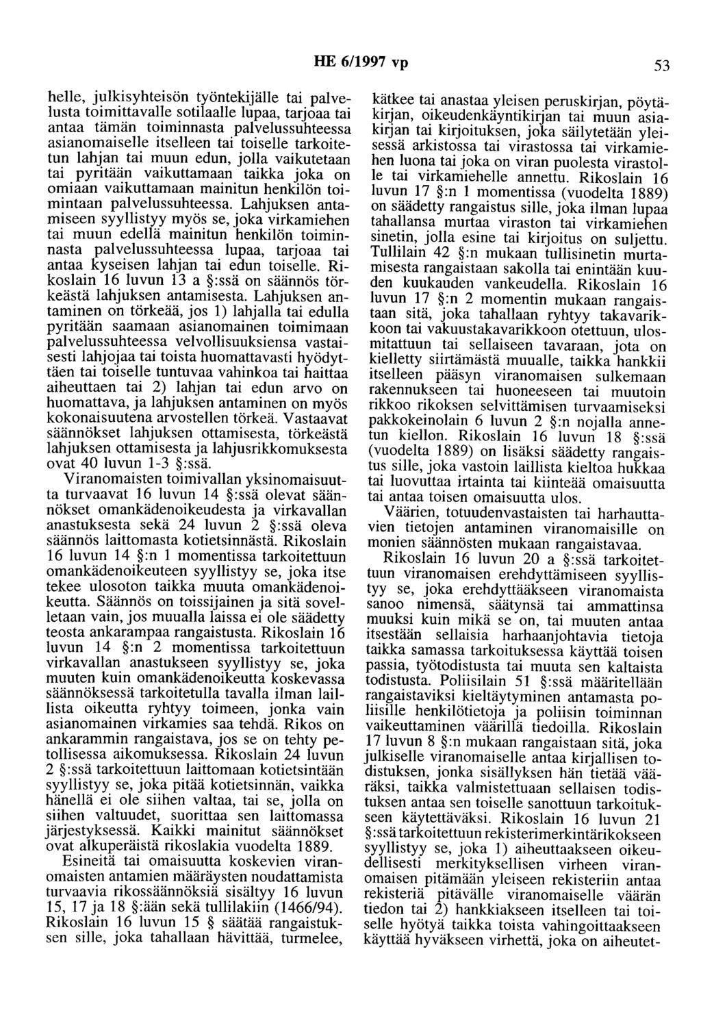 HE 6/1997 vp 53 helle, julkisyhteisön työntekijälle tai palvelusta toimittavalle sotilaalle lupaa, tarjoaa tai antaa tämän toiminnasta palvelussuhteessa asianomaiselle itselleen tai toiselle