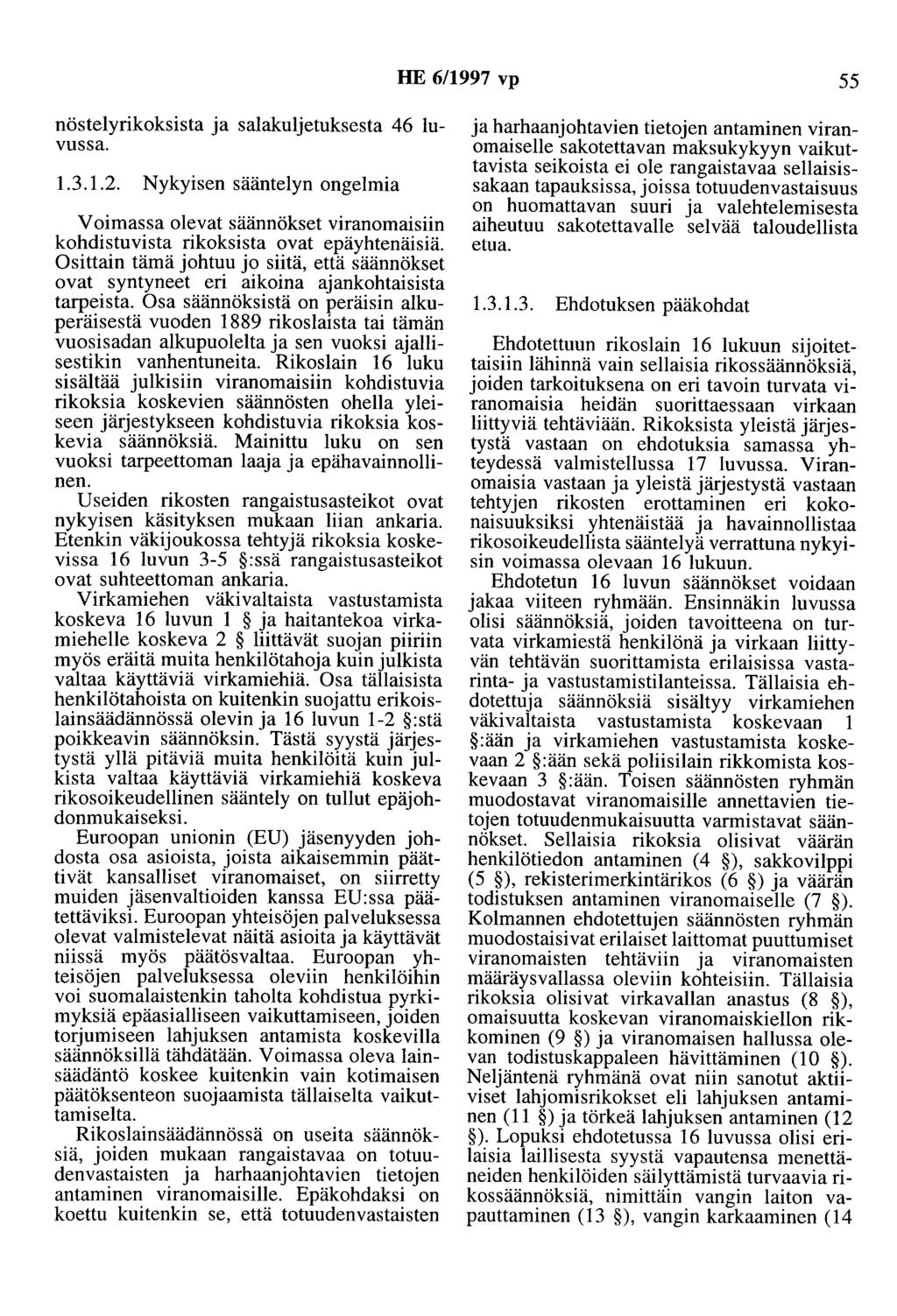 HE 6/1997 vp 55 nöstelyrikoksista ja salakuljetuksesta 46 luvussa. 1.3.1.2. Nykyisen sääntelyn ongelmia Voimassa olevat säännökset viranomaisiin kohdistuvista rikoksista ovat epäyhtenäisiä.