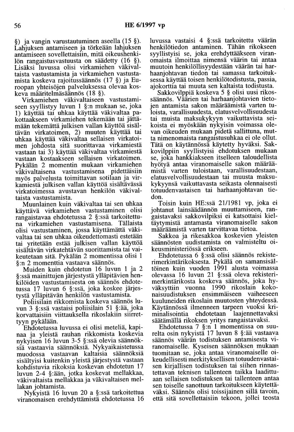 56 HE 6/1997 vp ) ja vangin varustautuminen aseella (15 ). Lahjuksen antamiseen ja törkeään lahjuksen antamiseen sovellettaisiin, mitä oikeushenkilön rangaistusvastuusta on säädetty (16 ).