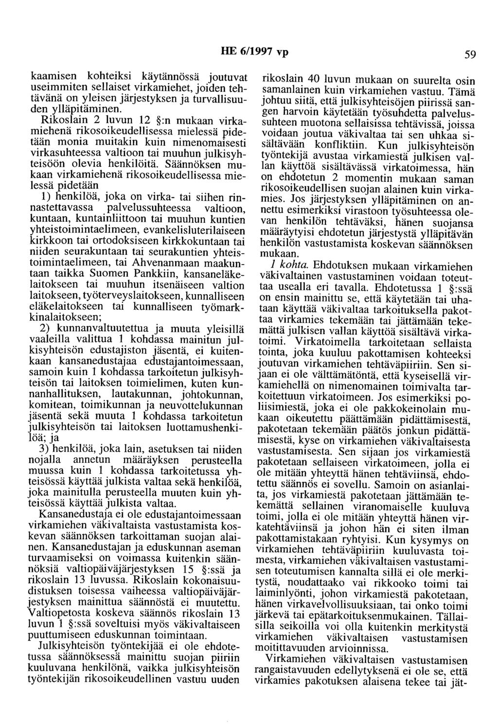 HE 6/1997 vp 59 kaamisen kohteiksi käytännössä joutuvat useimmiten sellaiset virkamiehet, joiden tehtävänä on yleisen järjestyksen ja turvallisuuden ylläpitäminen.