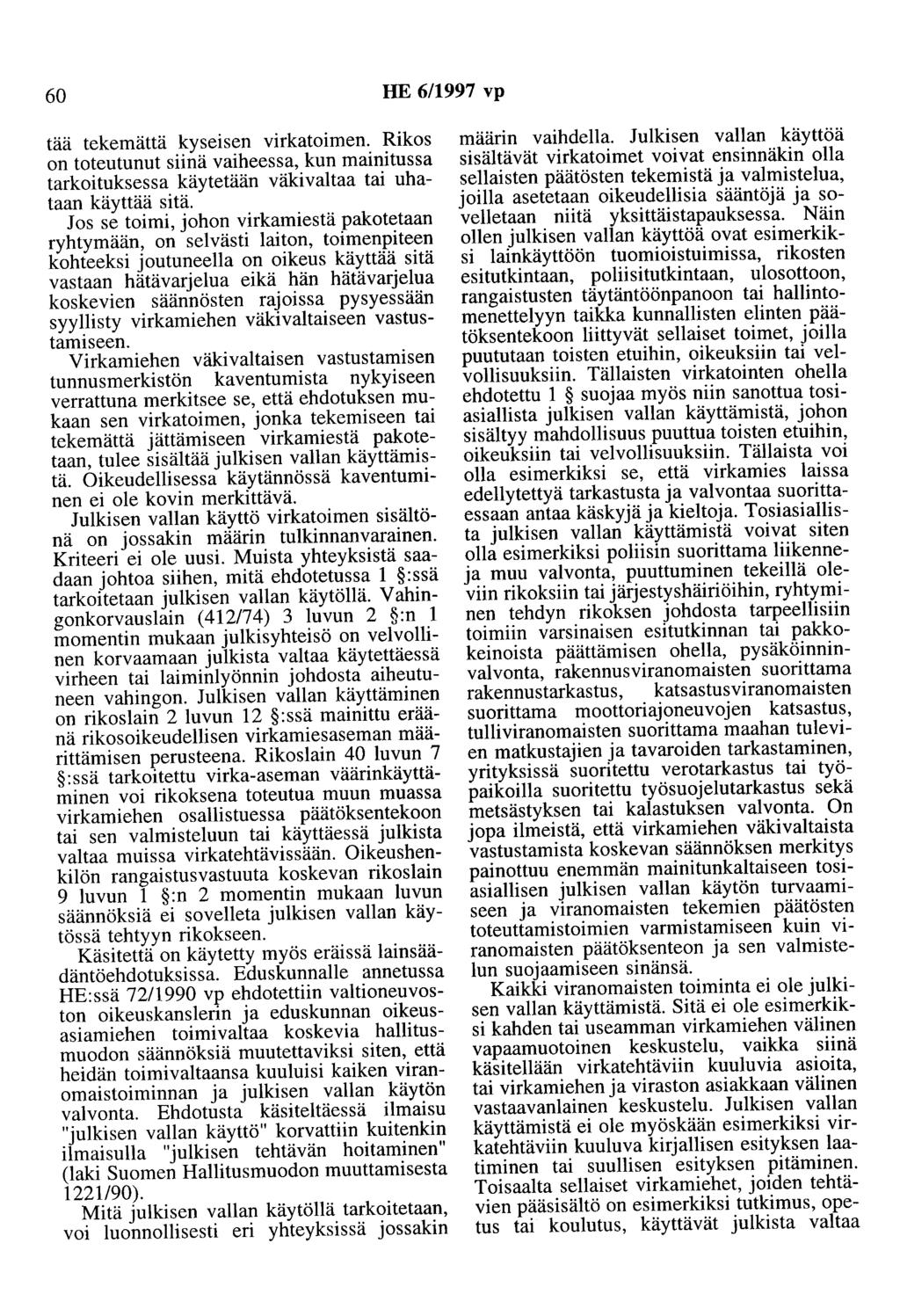 60 HE 6/1997 vp tää tekemättä kyseisen virkatoimen. Rikos on toteutunut siinä vaiheessa, kun mainitussa tarkoituksessa käytetään väkivaltaa tai uhataan käyttää sitä.