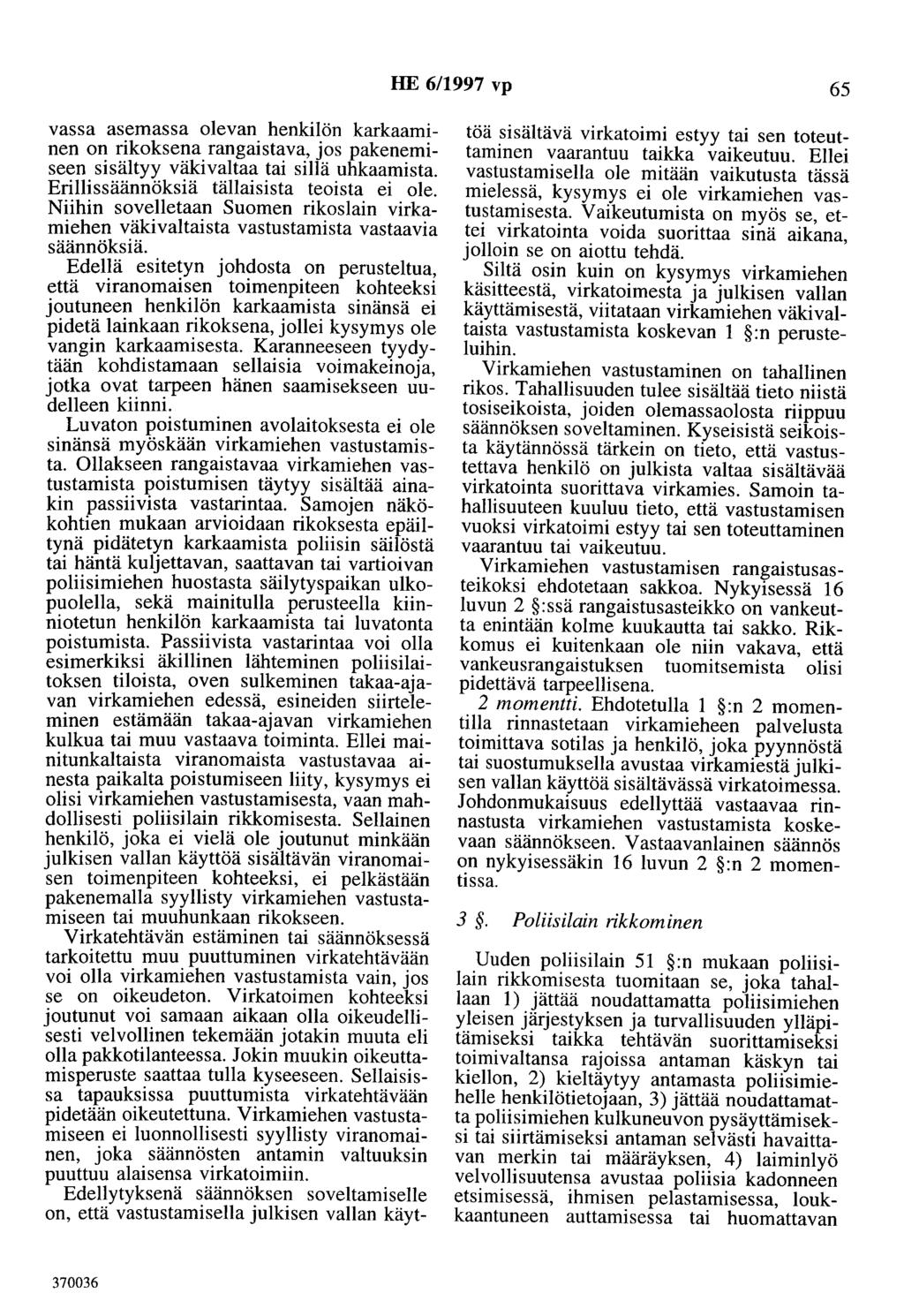 HE 6/1997 vp 65 vassa asemassa olevan henkilön karkaaminen on rikoksena rangaistava, jos pakenemiseen sisältyy väkivaltaa tai sillä uhkaamista. Erillissäännöksiä tällaisista teoista ei ole.