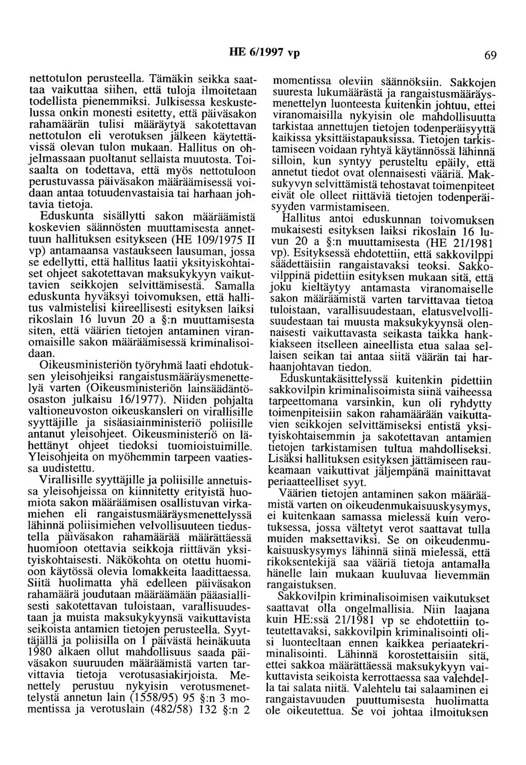 HE 6/1997 vp 69 nettotulon perusteella. Tämäkin seikka saattaa vaikuttaa siihen, että tuloja ilmoitetaan todellista pienemmiksi.