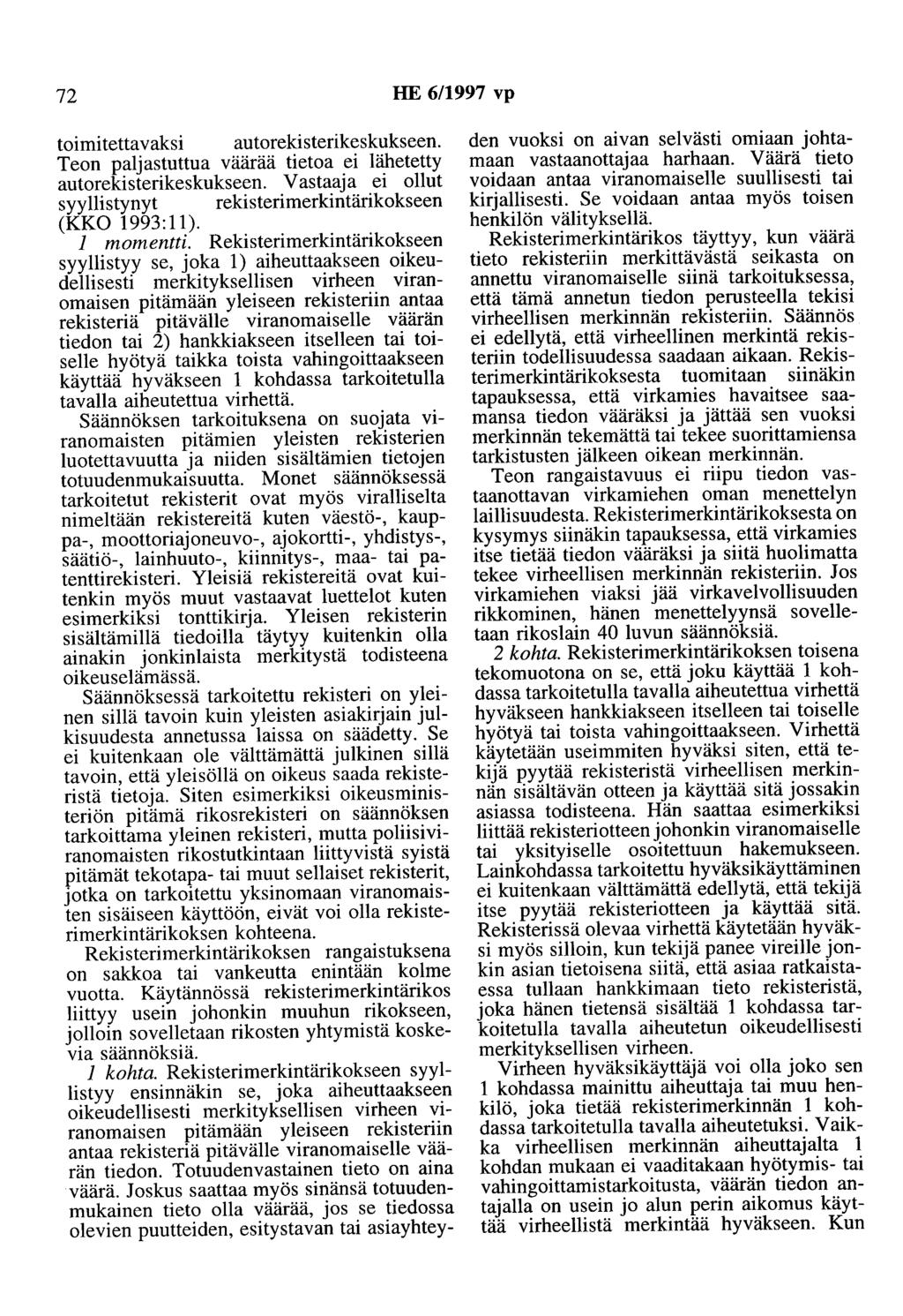 72 HE 6/1997 vp toimitettavaksi autorekisterikeskukseen. Teon paljastuttua väärää tietoa ei lähetetty autorekisterikeskukseen. Vastaaja ei ollut syyllistynyt rekisterimerkintärikokseen (KKO 1993:11).