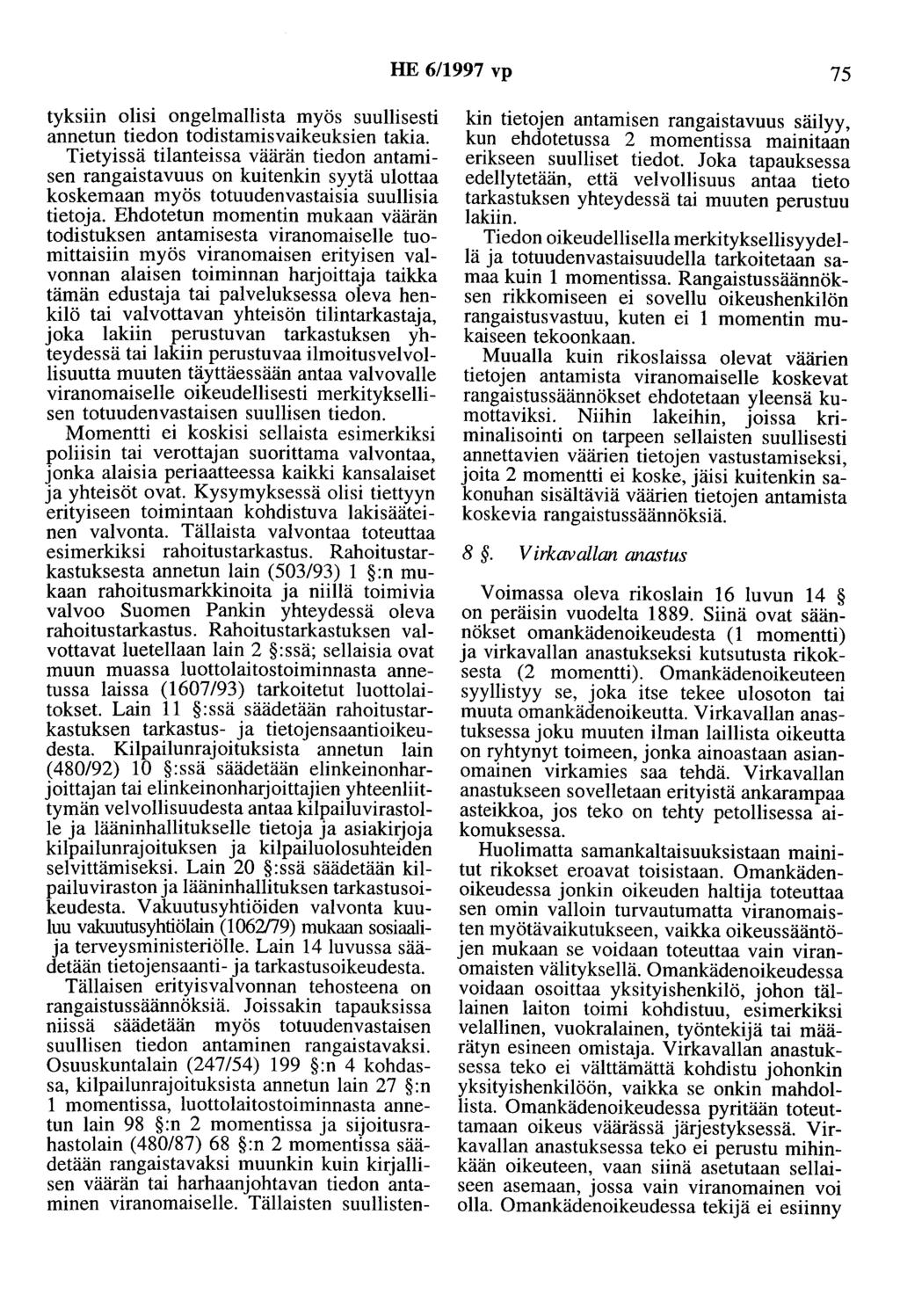 HE 6/1997 vp 75 tyksiin olisi ongelmallista myös suullisesti annetun tiedon todistamisvaikeuksien takia.