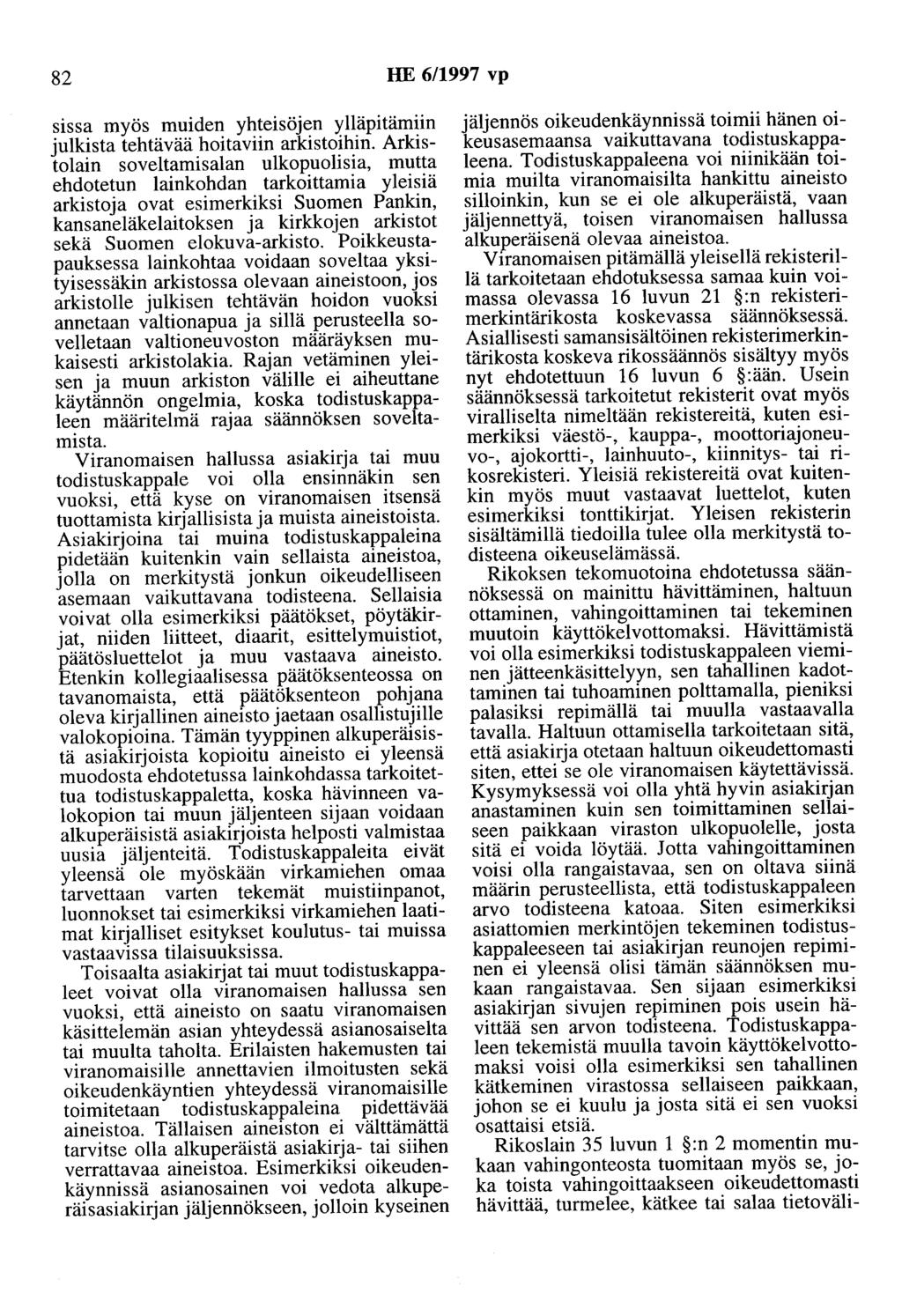 82 HE 6/1997 vp sissa myös muiden yhteisöjen ylläpitämiin julkista tehtävää hoitaviin arkistoihin.