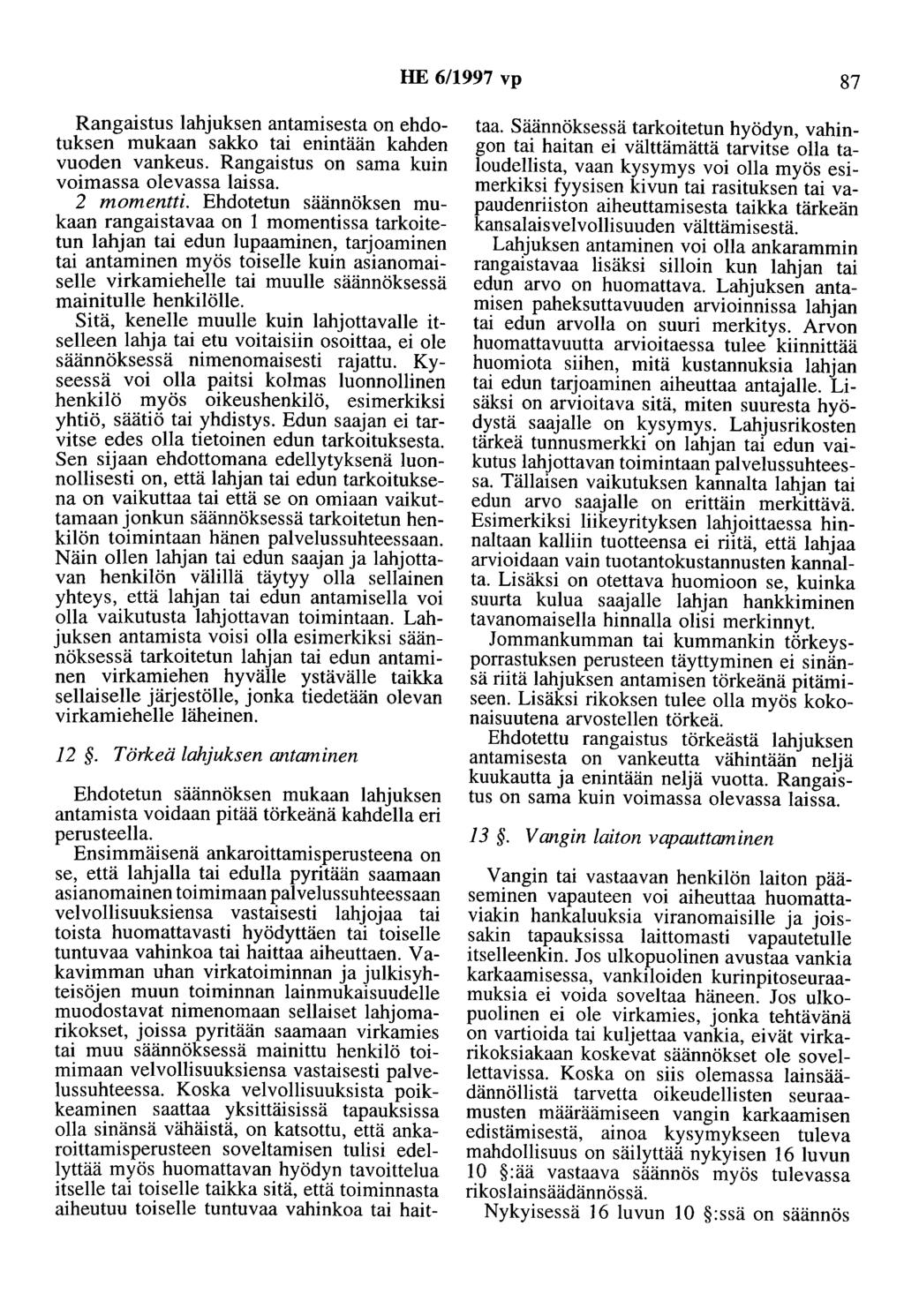 HE 6/1997 vp 87 Rangaistus lahjuksen antamisesta on ehdotuksen mukaan sakko tai enintään kahden vuoden vankeus. Rangaistus on sama kuin voimassa olevassa laissa. 2 momentti.