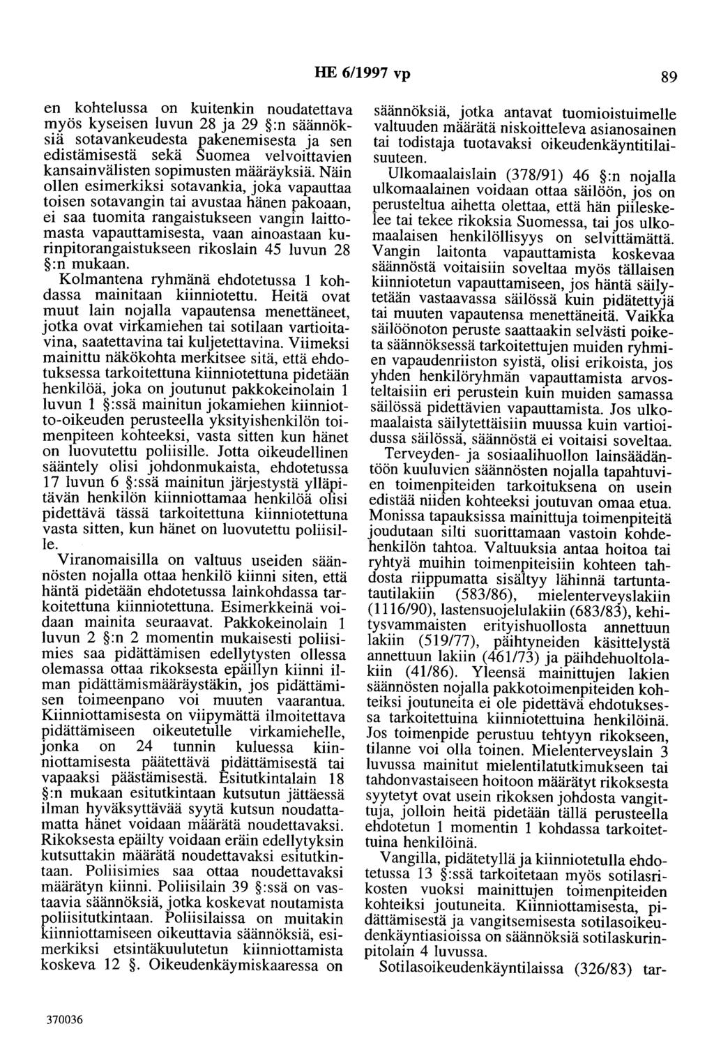 HE 6/1997 vp 89 en kohtelussa on kuitenkin noudatettava myös kyseisen luvun 28 ja 29 :n säännöksiä sotavankeudesta pakenemisesta ja sen edistämisestä sekä Suomea velvoittavien kansainvälisten