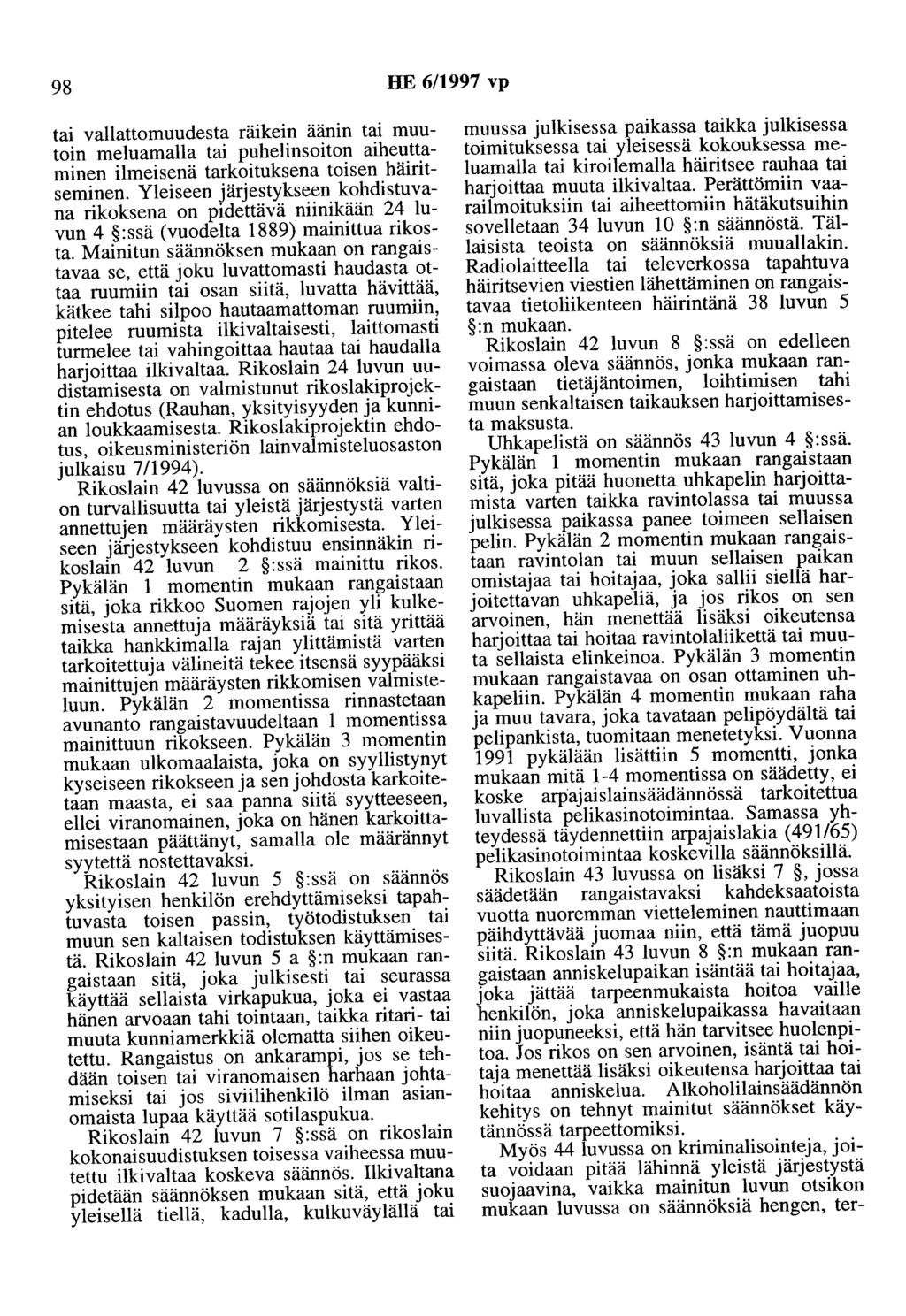 98 HE 6/1997 vp tai vallattomuudesta räikein äänin tai muutoin meluamaila tai puhelinsoiton aiheuttaminen ilmeisenä tarkoituksena toisen häiritseminen.