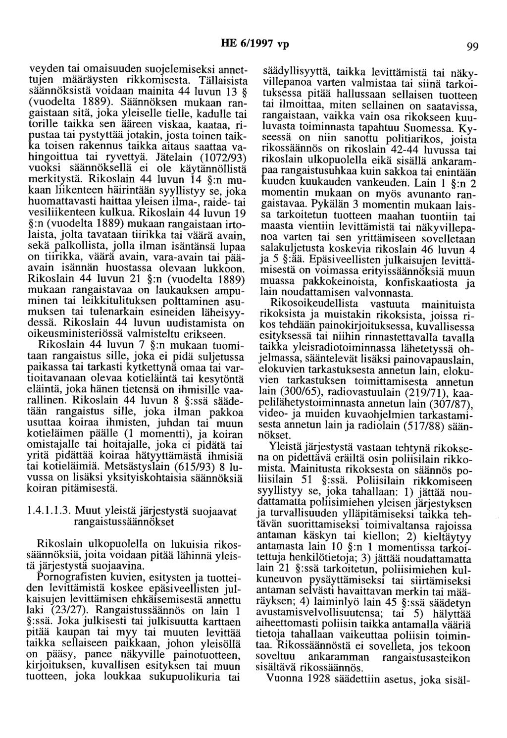 HE 6/1997 vp 99 veyden tai omaisuuden suojelemiseksi annettujen määräysten rikkomisesta. Tällaisista säännöksistä voidaan mainita 44 luvun 13 (vuodelta 1889).