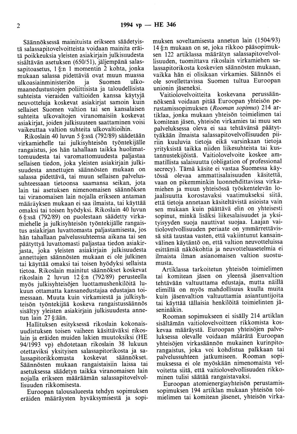 2 1994 vp- HE 346 Säännöksessä mainituista erikseen säädetyistä salassapitovelvoitteista voidaan mainita eräitä poikkeuksia yleisten asiakirjain julkisuudesta sisältävän asetuksen ( 650/51 ),