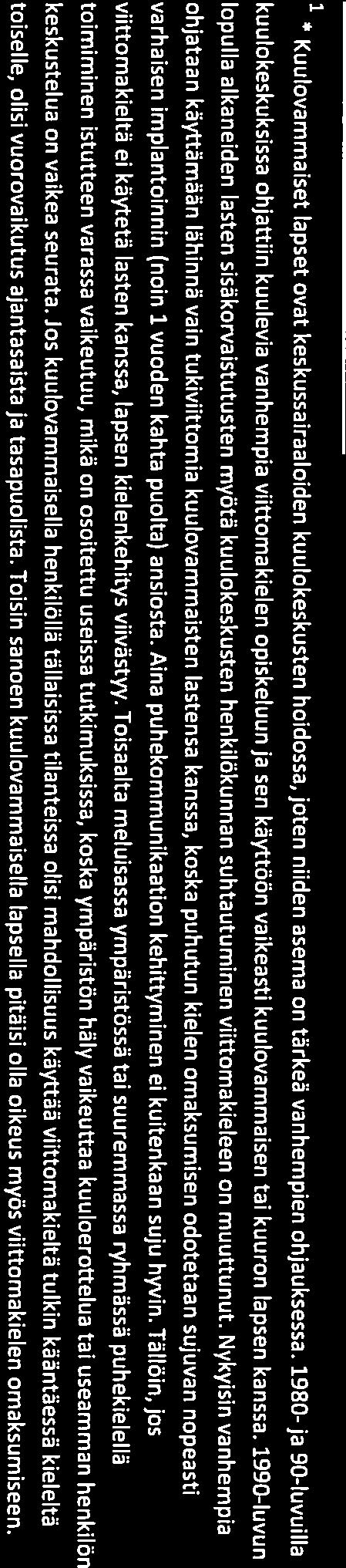 Lausunto koskee seikkoja, jotka Iiittyvat viittomakielen tutkimuksen kautta ja Iuentoyhteyksissä kuulovammaisten lasten perheiden kanssa esiin nousseislin asioihin.