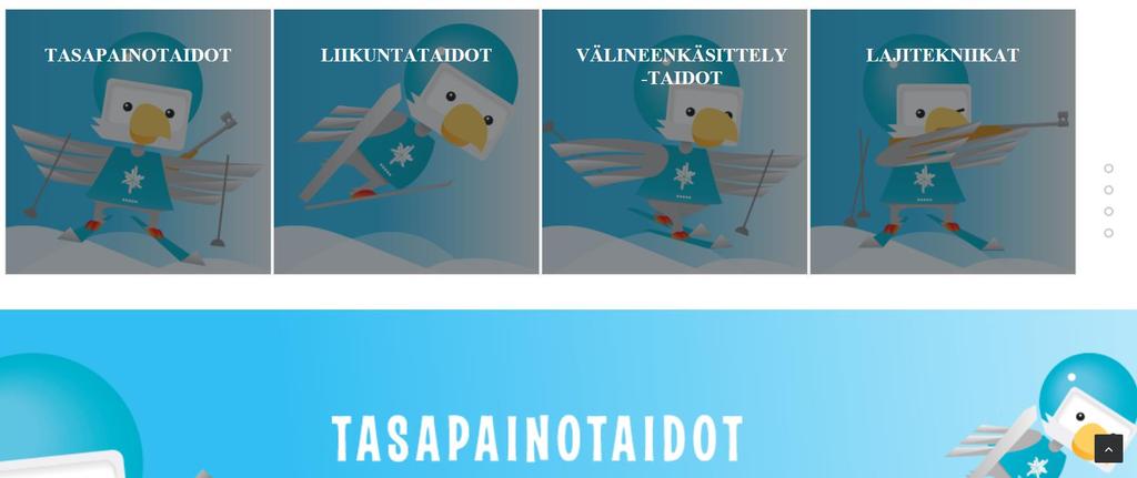 Tasapainotaidot o Alastulo ja pysähtyminen o Tasapainoilu ja liukuminen o Väistäminen ja kääntyminen Liikkumistaidot o Hyppääminen ja hyppääminen rytmissä o Askeltaminen o Kiipeäminen