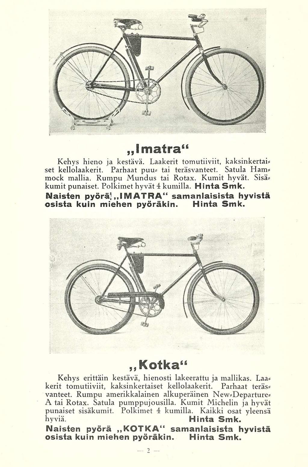 Imatra" Kehys hieno ja kestävä Laakerit tomutiiviit, kaksinkertai set kellolaakerit Parhaat puu tai teräsvanteet Satula Ham mock mallia Rumpu Mundus tai Rotax Kumit hyvät Sisä kumit punaiset Polkimet