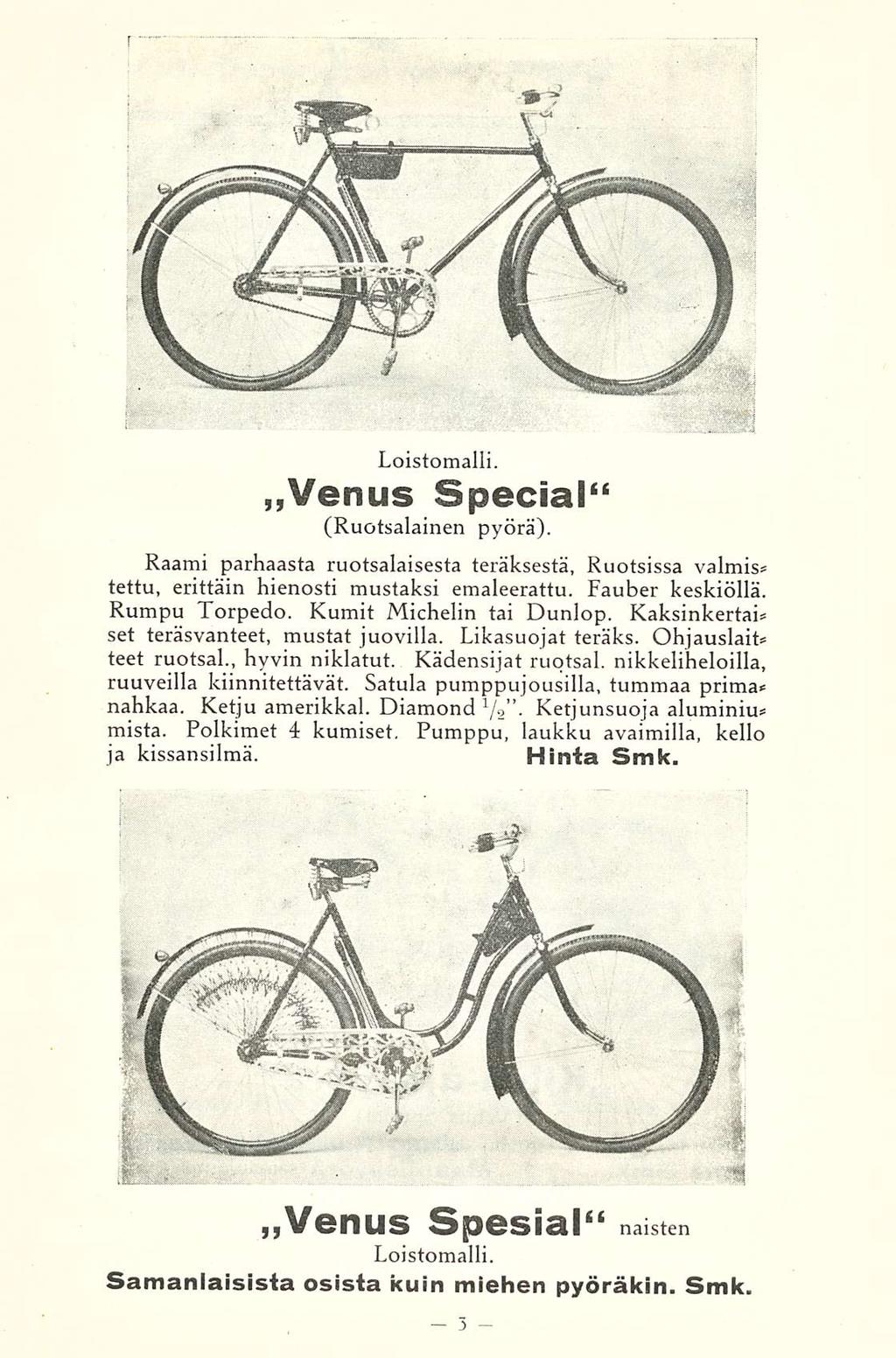 Loistomalli Venus Special" (Ruotsalainen pyörä) Raami parhaasta ruotsalaisesta teräksestä, Ruotsissa valmis tettu, erittäin hienosti mustaksi emaleerattu Fauber keskiöllä Rumpu Torpedo Kumit Michelin