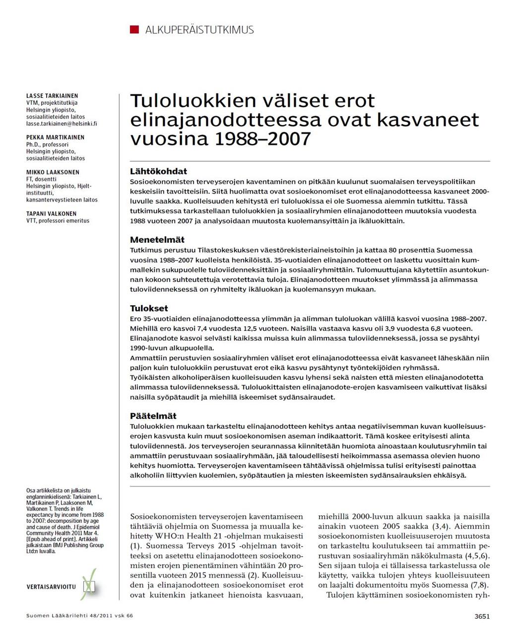 Tuloerojen kasvun myötä myös terveyserot ovat kasvaneet Suomessa. Erot tuloryhmien välisessä elinajanodotteessa ovat lisääntyneet nopeasti.