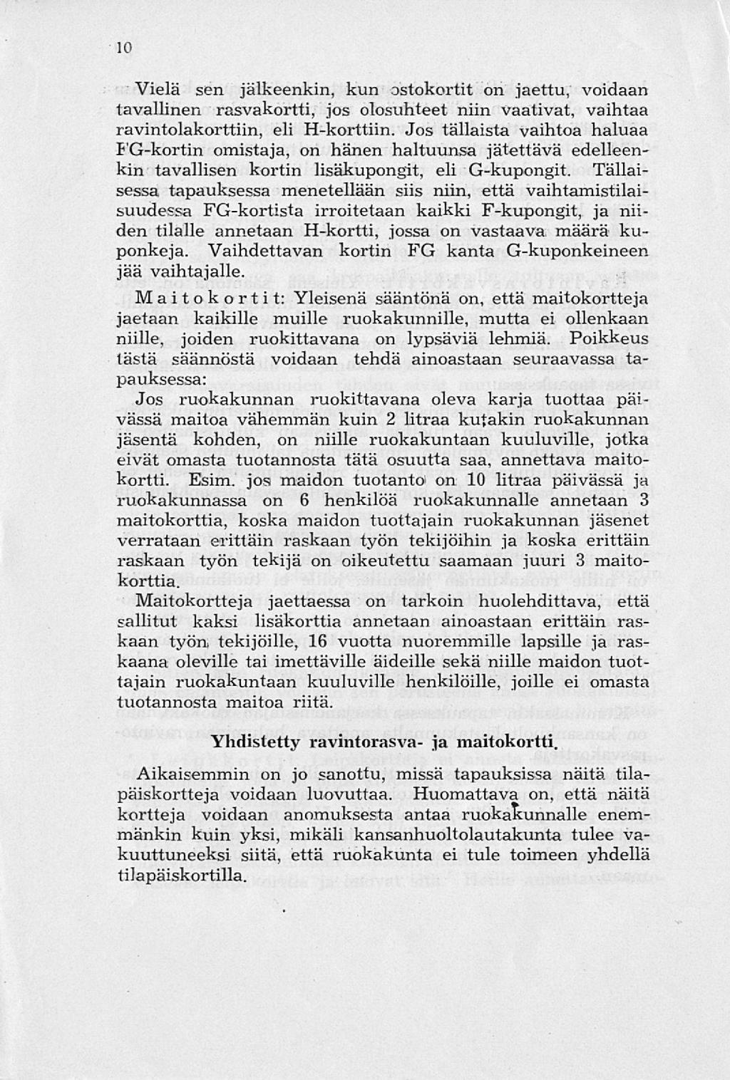 10 Vielä sen jälkeenkin, kun ostokortit on jaettu, voidaan tavallinen rasvakortti, jos olosuhteet niin vaativat, vaihtaa ravintolakorttiin, eli H-korttiin.