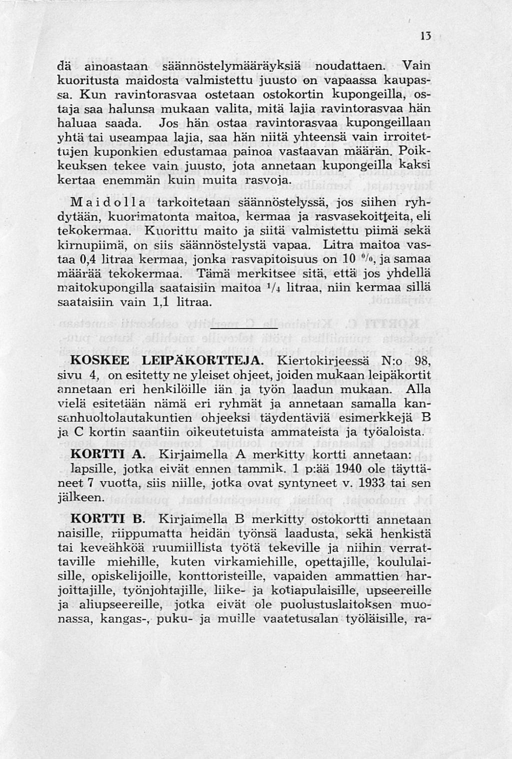 dä ainoastaan säännöstelymääräyksiä noudattaen. Vain kuoritusta maidosta valmistettu juusto on vapaassa kaupassa.