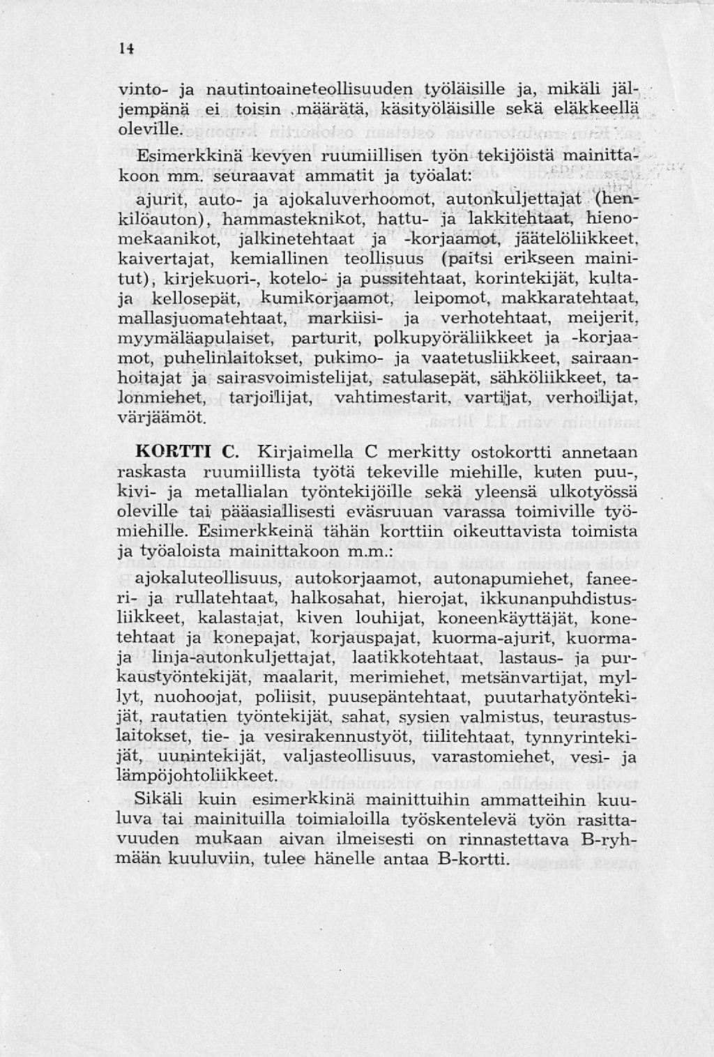 14 vinto- ja nautintoaineteollisuuden työläisille ja, mikäli jäljempänä ei toisin.määrätä, käsityöläisille sekä eläkkeellä oleville. Esimerkkinä kevyen ruumiillisen työn tekijöistä mainittakoon mm.
