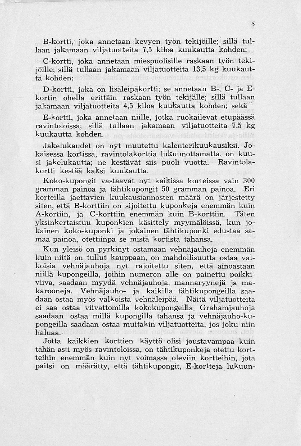 B-kortti, joka annetaan kevyen työn tekijöille; sillä tullaan jakamaan viljatuotteita 7,5 kiloa kuukautta kohden; C-kortti, joka annetaan miespuolisille raskaan työn tekijöille; sillä tullaan