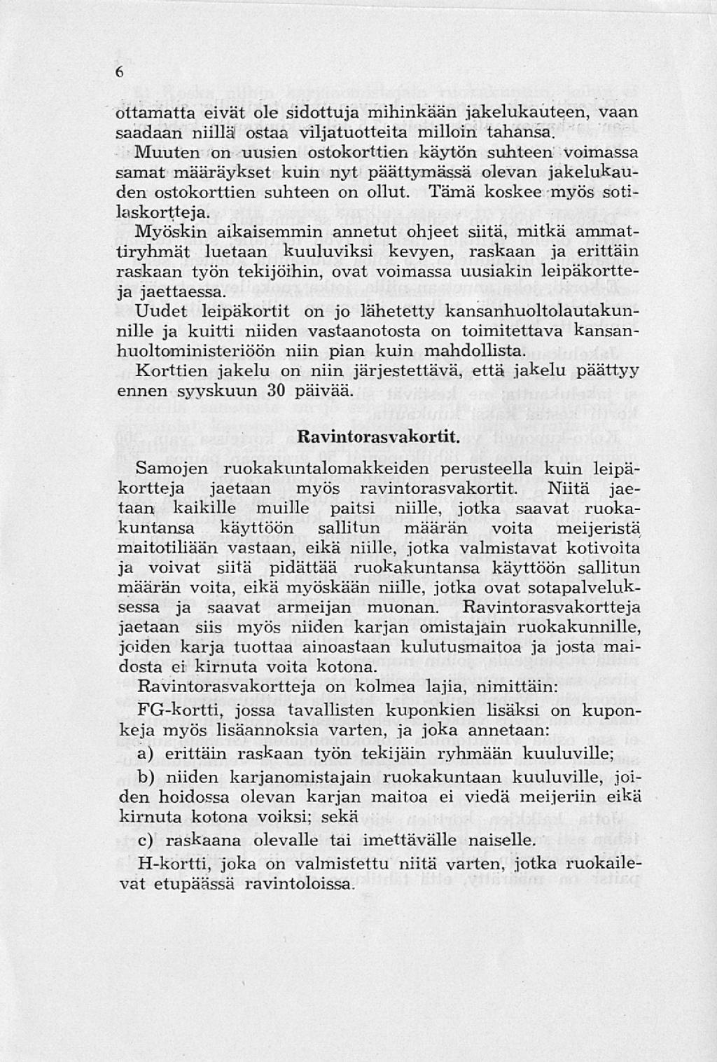 6 ottamatta eivät ole sidottuja mihinkään jakelukauteen, vaan saadaan ostaa viljatuotteita milloin tahansa.