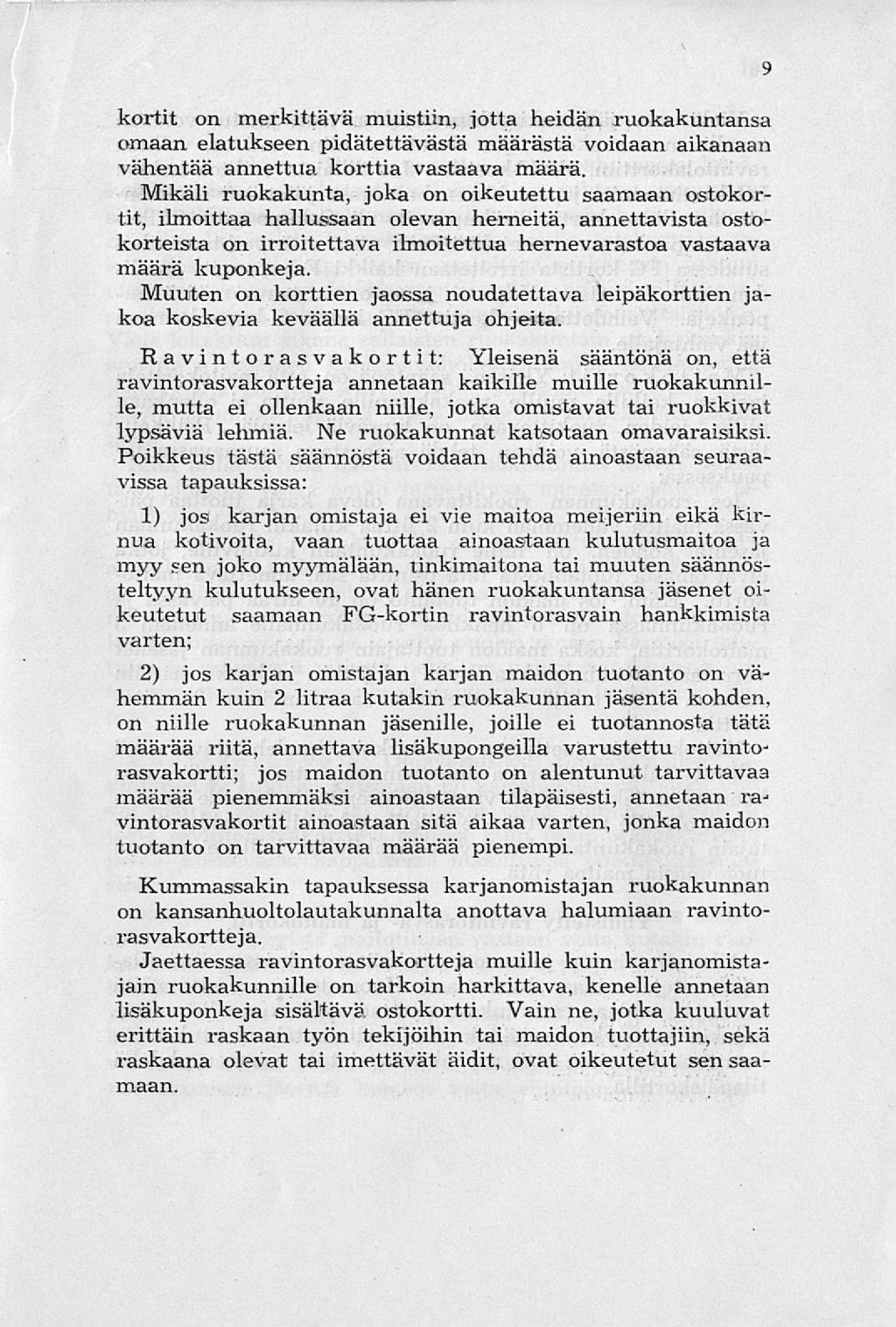 kortit on merkittävä muistiin, jotta heidän ruokakuntansa omaan elatukseen pidätettävästä määrästä voidaan aikanaan vähentää annettua korttia vastaava määrä.