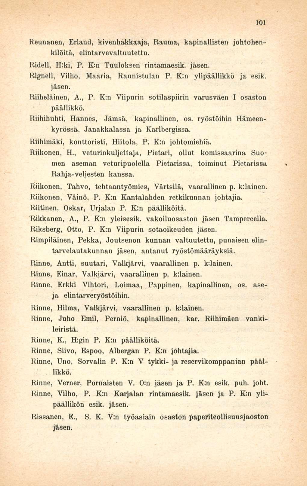 Reunanen, Erland, kivenhakkaaja, Rauma, kapinallisten johtohen kilöitä, elintarvevaltuutettu. 101 Ridell, H:ki, P. K:n Tuuloksen rintamaesik. Rignell, Vilho, Maaria, Raunistulan P.