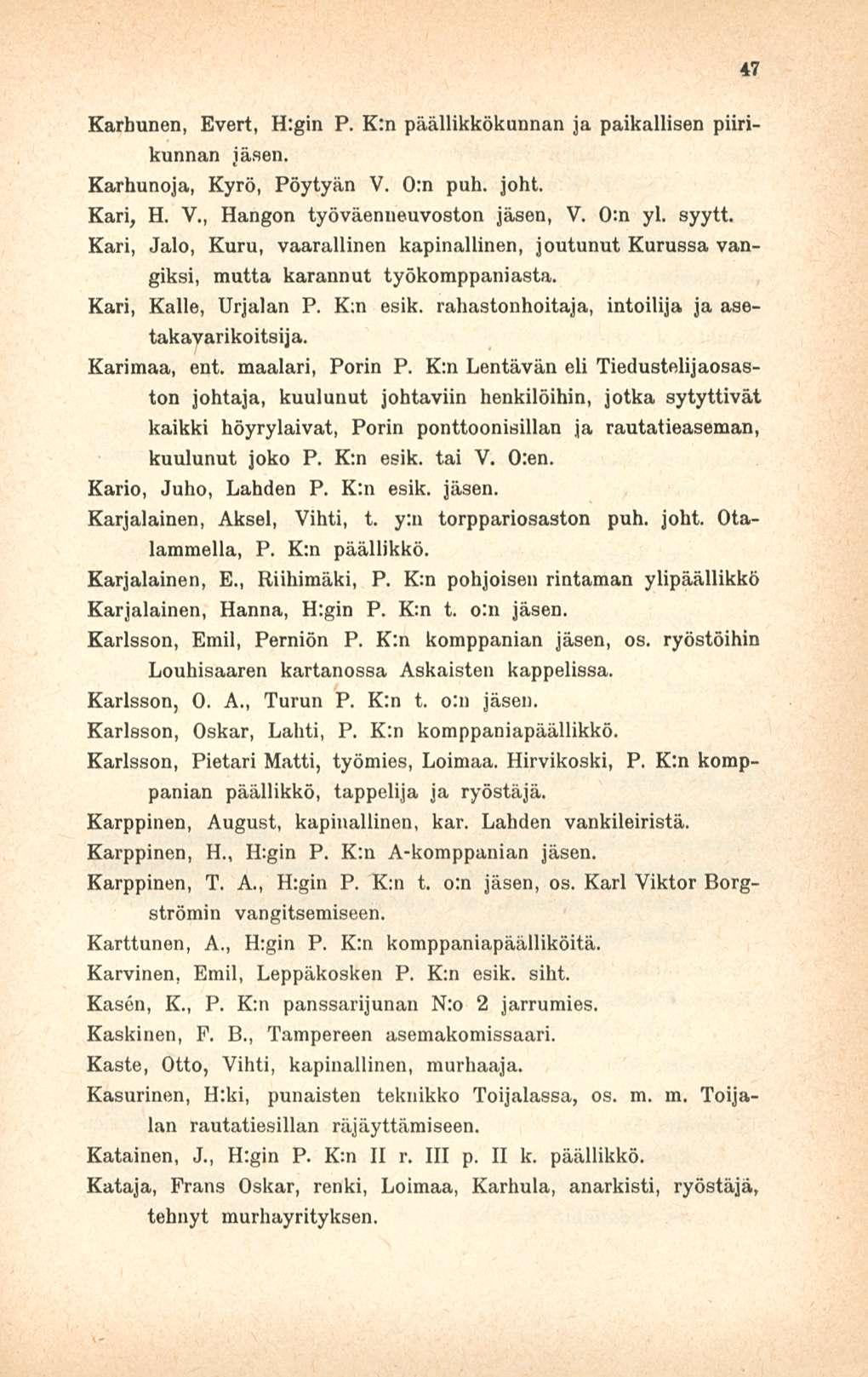 Karhunen, Evert, H:gin P. K:n päällikkökunnan ja paikallisen piirikunnan Karhunoja, Kyrö, Pöytyän V. 0:n puh. joht. Kari, H. V., Hangon työväenneuvoston jäsen, V. 0:n yl. syytt.