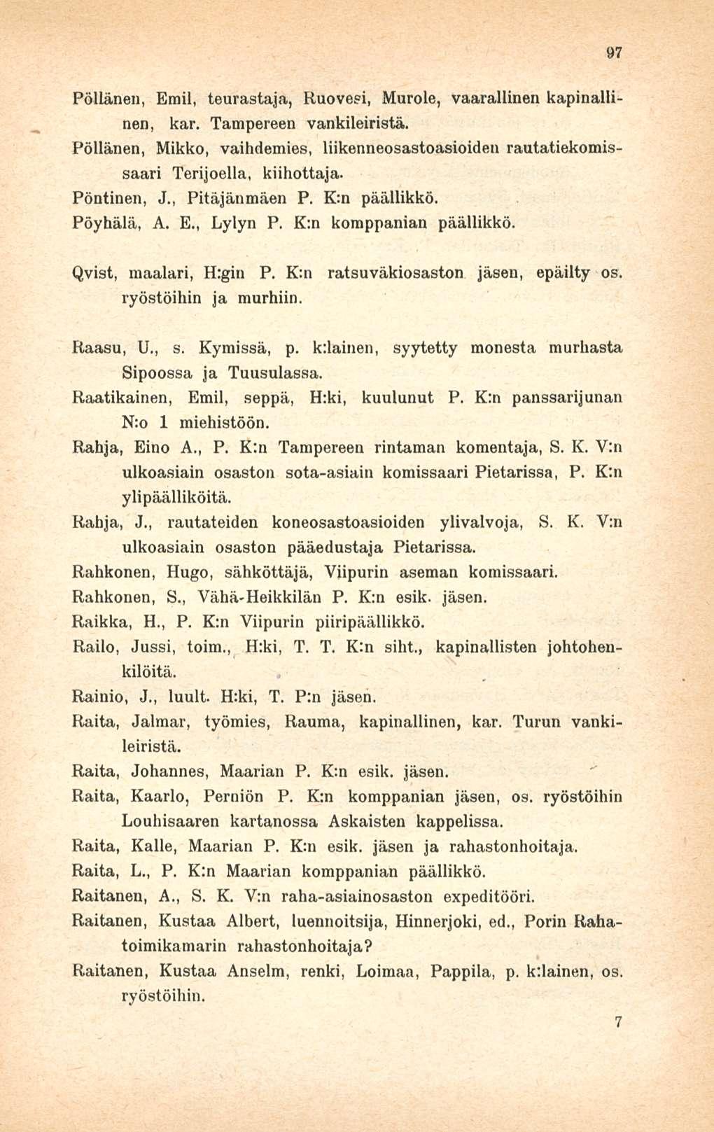Pöllänen, Emil, teurastaja, Ruovesi, Murole, vaarallinen kapinallinen, kar. Tampereen vankileiristä. Pöllänen, Mikko, vaihdemies, liikenneosastoasioiden rautatiekomissaari Terijoella, kiihottaja.