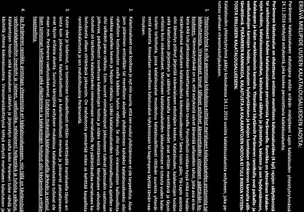 3 (7) ERIÄVÄ MIELIPIDE UUSIEN KALATALOUSALUEIDEN JAOSTA: Perämeren kalastusalueen edustajana esitän eriävän mielipiteeni Lapin kalatalouden yhteistyöryhmässä 24.11.