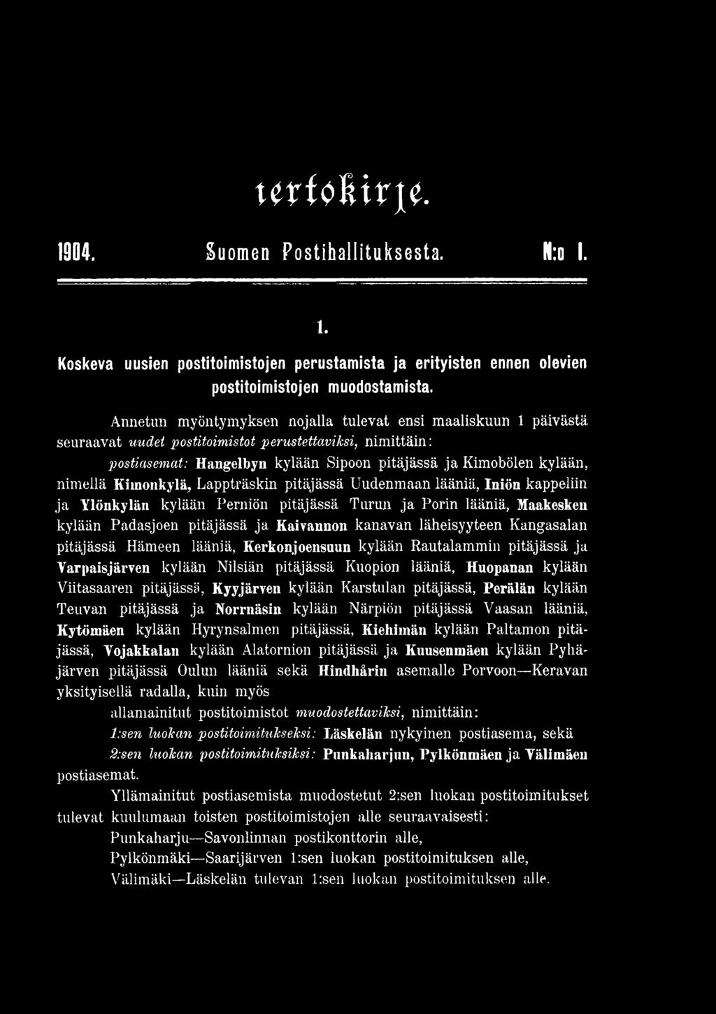 u t M \\x \t 1904. Suomen Postihallituksesta. N:o I. l. Koskeva uusien postitoimistojen perustamista ja erityisten ennen olevien postitoimistojen muodostamista.