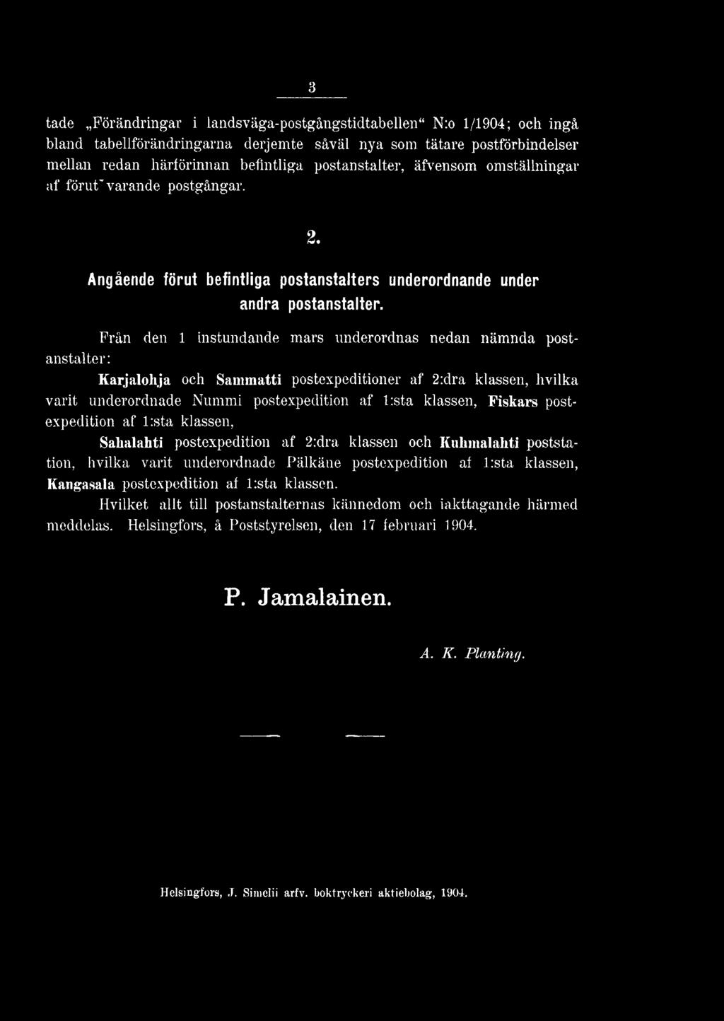 Från den 1 instundande mars underordnas nedan nämnda postanstalter: Karjalohja och Sammatti postexpeditioner af 2:dra klassen, hvilka varit underordnade Nummi postexpedition af l:sta klassen, Fiskars