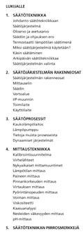 68 Ohjaus- ja säätötekniikka Säätö- ja mittaustekniikka Säätötekniikka koetaan usein vaikeaksi ja abstraktiseksi oppiaineeksi, siksi kirjassa on liitetty yhteen säätötekniikan