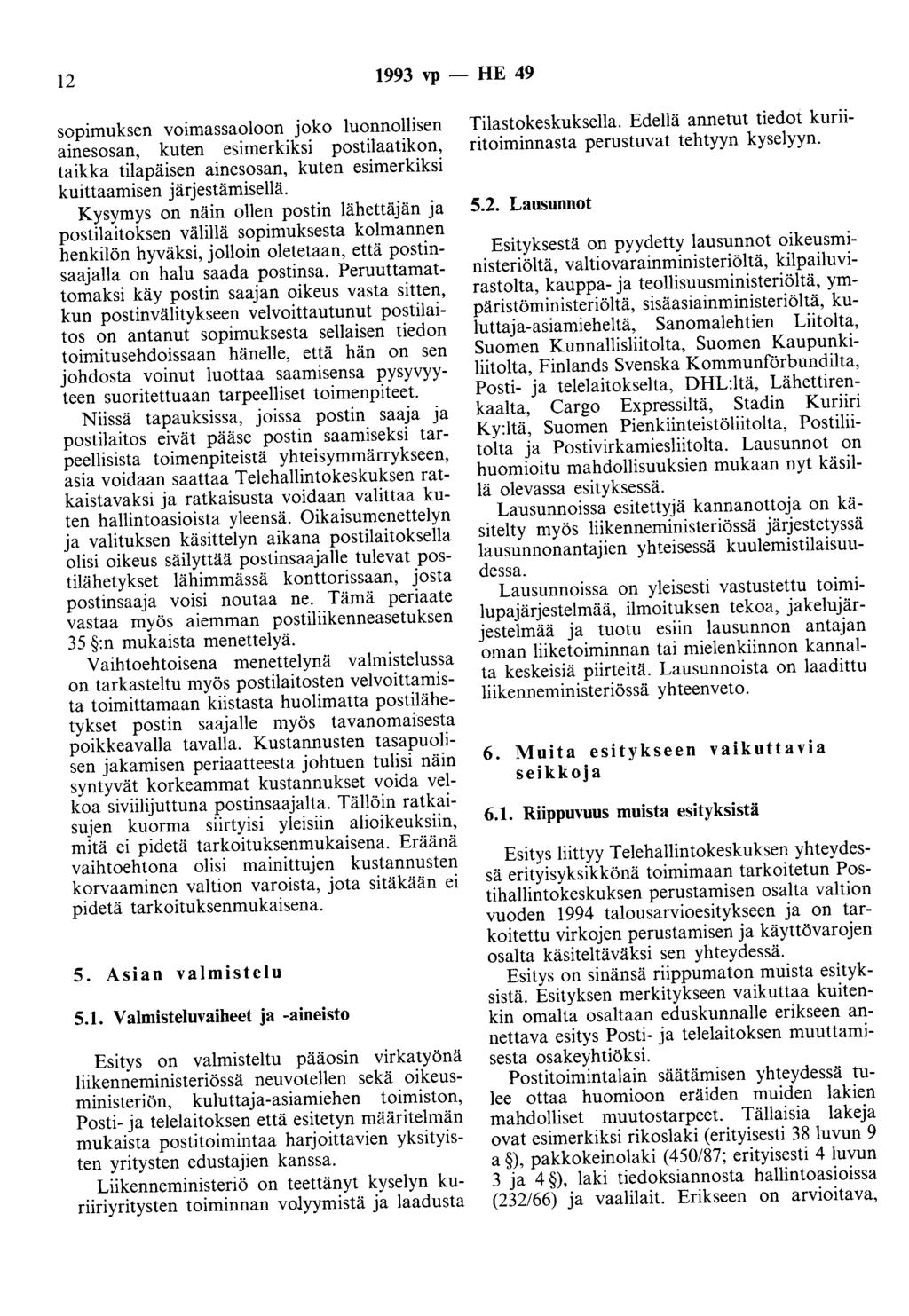 12 1993 vp - HE 49 sopimuksen voimassaoloon joko luonnollisen ainesosan, kuten esimerkiksi postilaatikon, taikka tilapäisen ainesosan, kuten esimerkiksi kuittaamisen järjestämisellä.