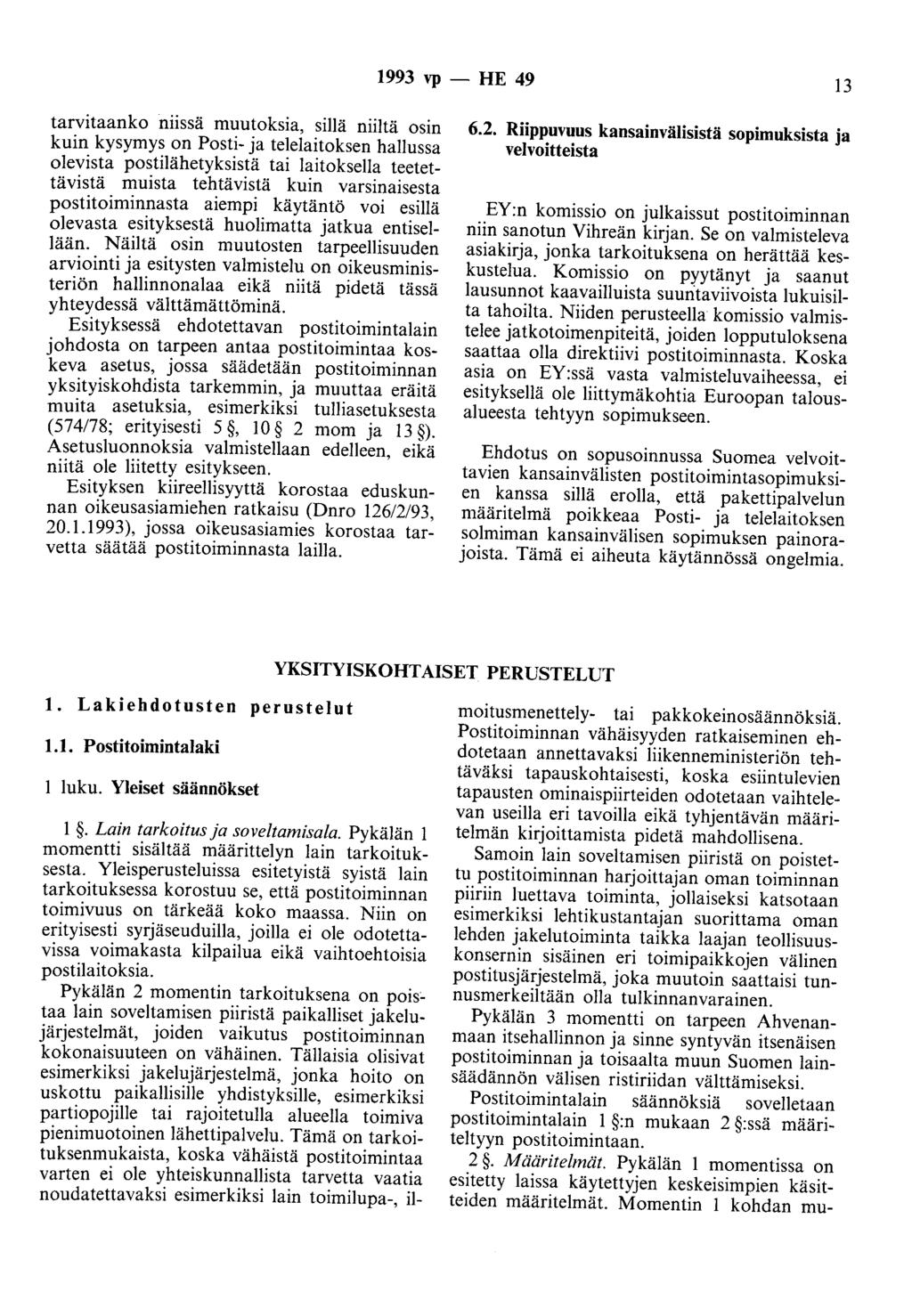 1993 vp - HE 49 13 tarvitaanko niissä muutoksia, sillä niiltä osin kuin kysymys on Posti- ja telelaitoksen hallussa olevista postilähetyksistä tai laitoksella teetettävistä muista tehtävistä kuin