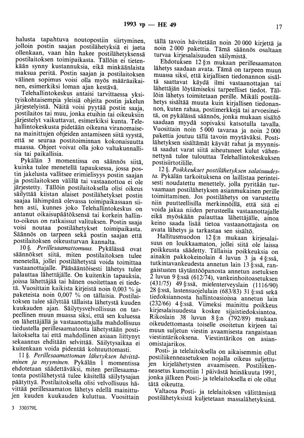 1993 vp - HE 49 17 halusta tapahtuva noutopostiin siirtyminen, jolloin postin saajan postilähetyksiä ei jaeta ollenkaan, vaan hän hakee postilähetyksensä postilaitoksen toimipaikasta.