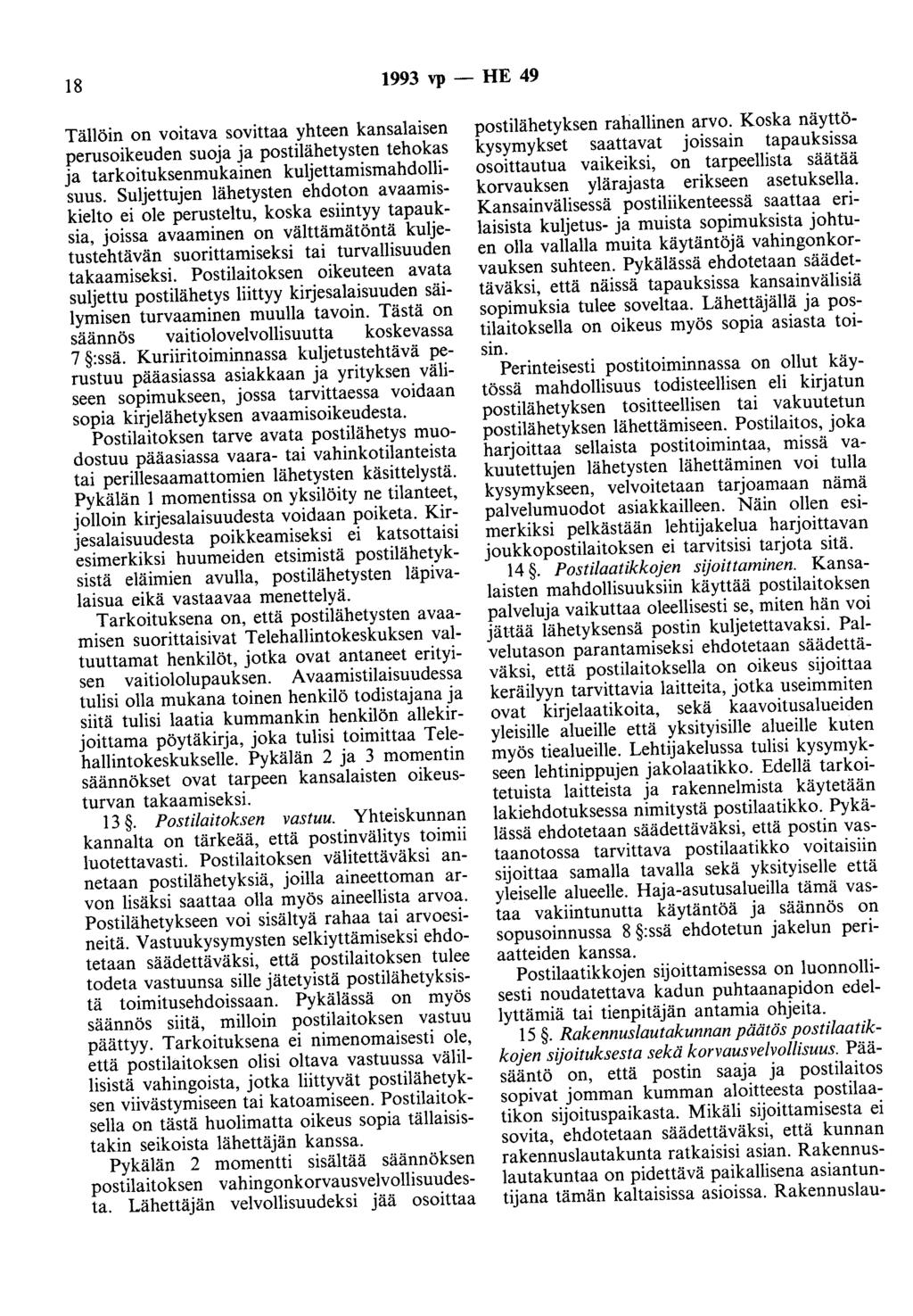 18 1993 vp - HE 49 Tällöin on voitava sovittaa yhteen kansalaisen perusoikeuden suoja ja postilähetysten tehokas ja tarkoituksenmukainen kuljettamismahdollisuus.