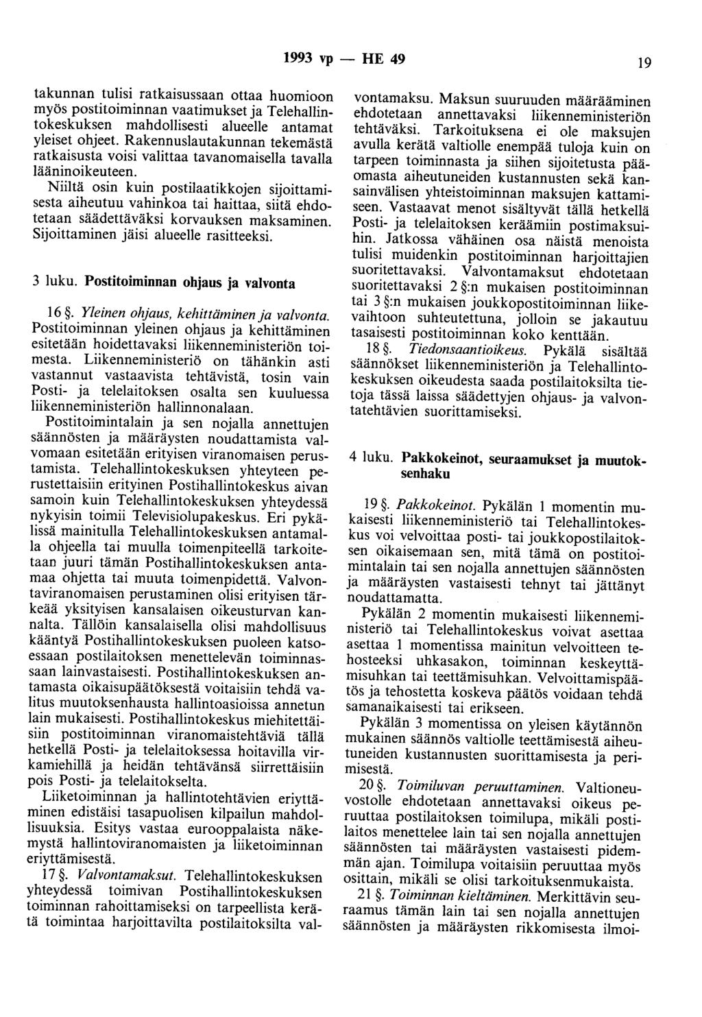 1993 vp - HE 49 19 takunnan tulisi ratkaisussaan ottaa huomioon myös postitoiminnan vaatimukset ja Telehallintokeskuksen mahdollisesti alueelle antamat yleiset ohjeet.