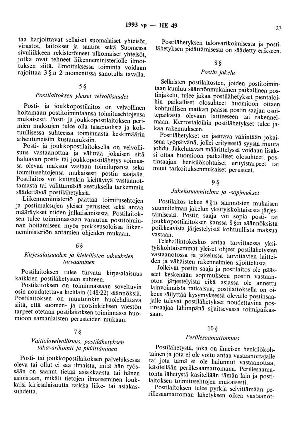 1993 vp - HE 49 23 taa harjoittavat sellaiset suomalaiset yhteisöt, virastot, laitokset ja säätiöt sekä Suomessa sivuliikkeen rekisteröineet ulkomaiset yhteisöt, jotka ovat tehneet